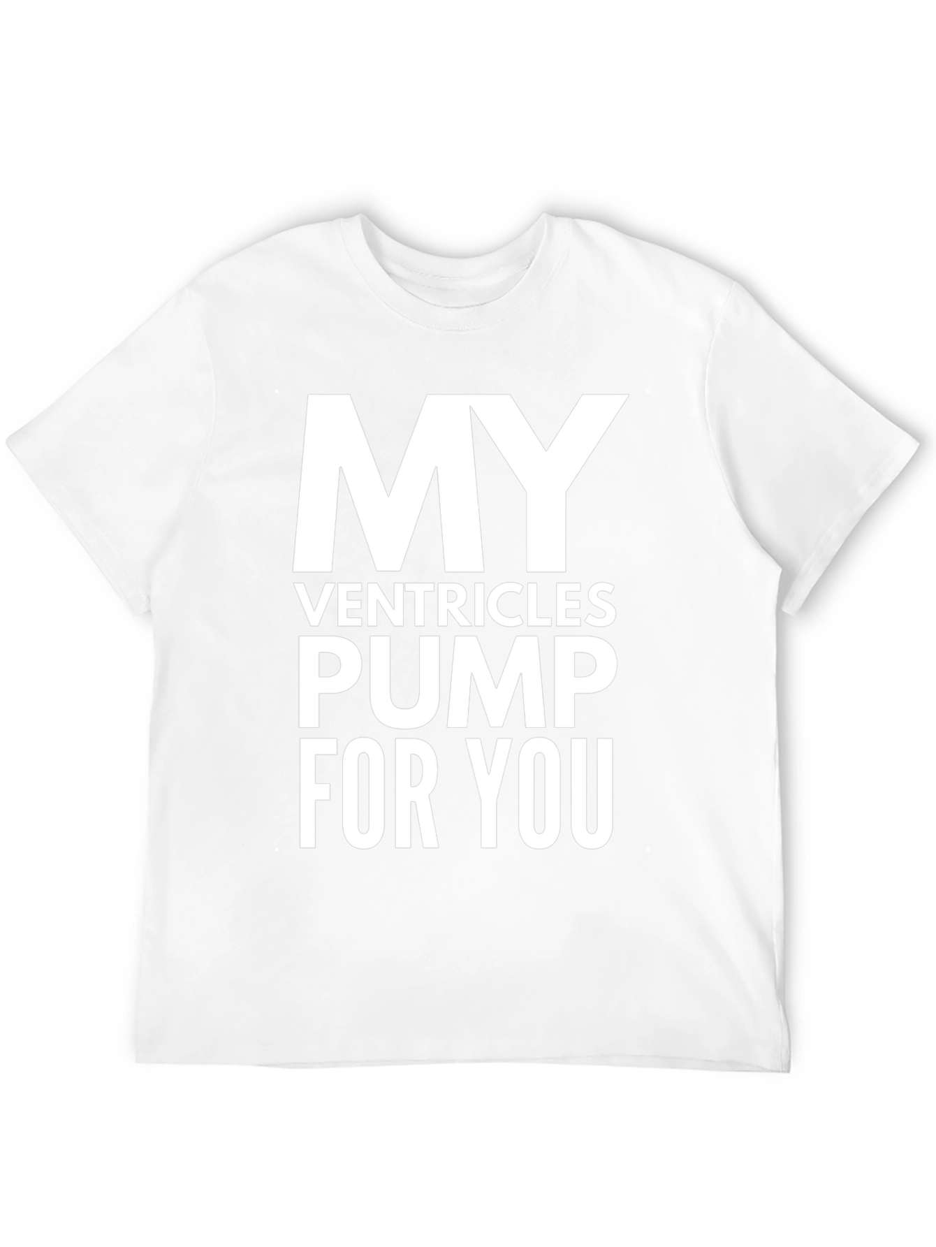 My Ventricles Pump For You T-Shirt