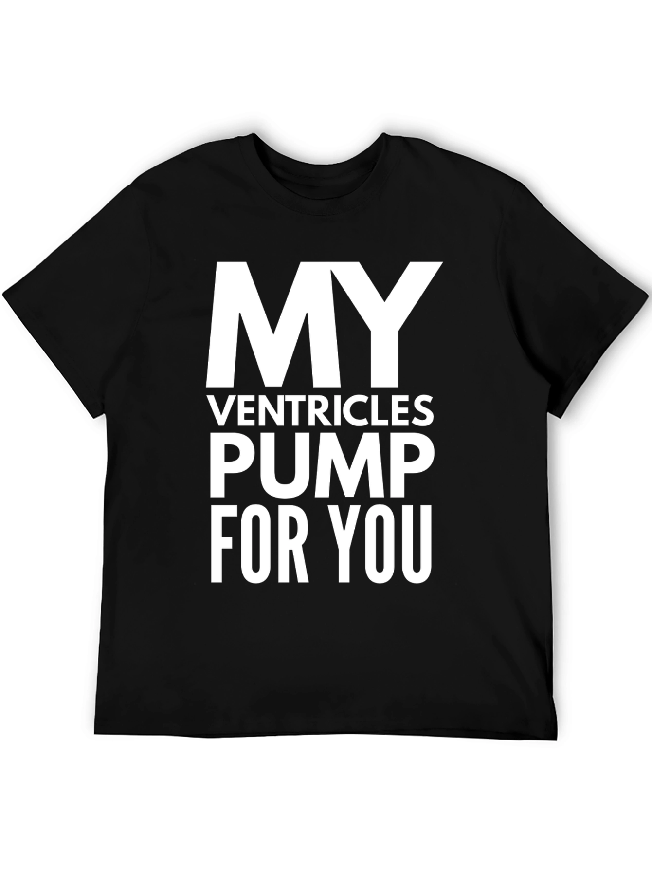 My Ventricles Pump For You T-Shirt