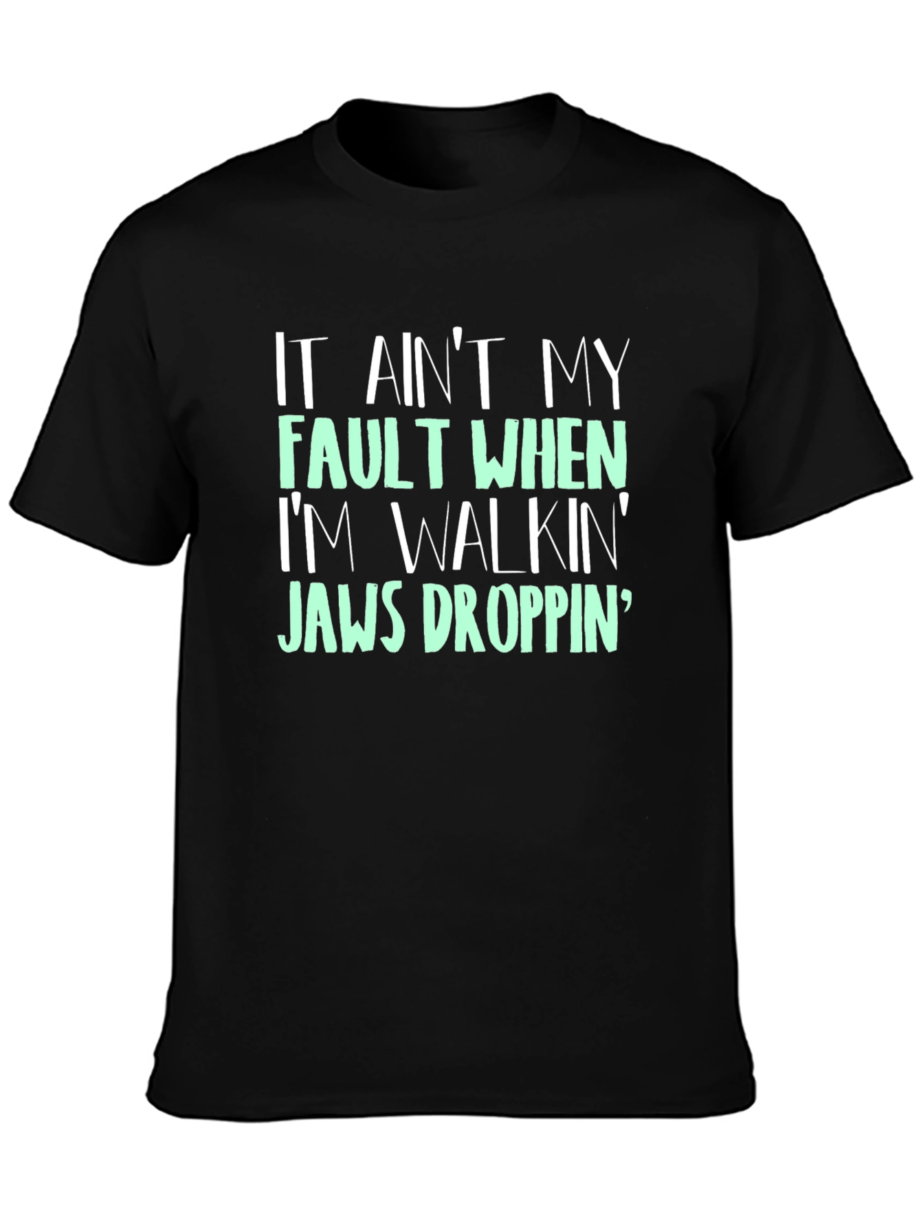 Jaw-Dropping T-Shirt - It Aint My Fault