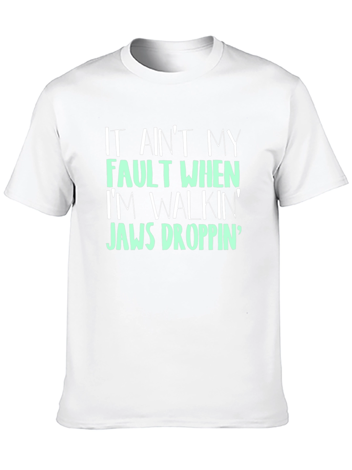 Jaw-Dropping T-Shirt - It Aint My Fault