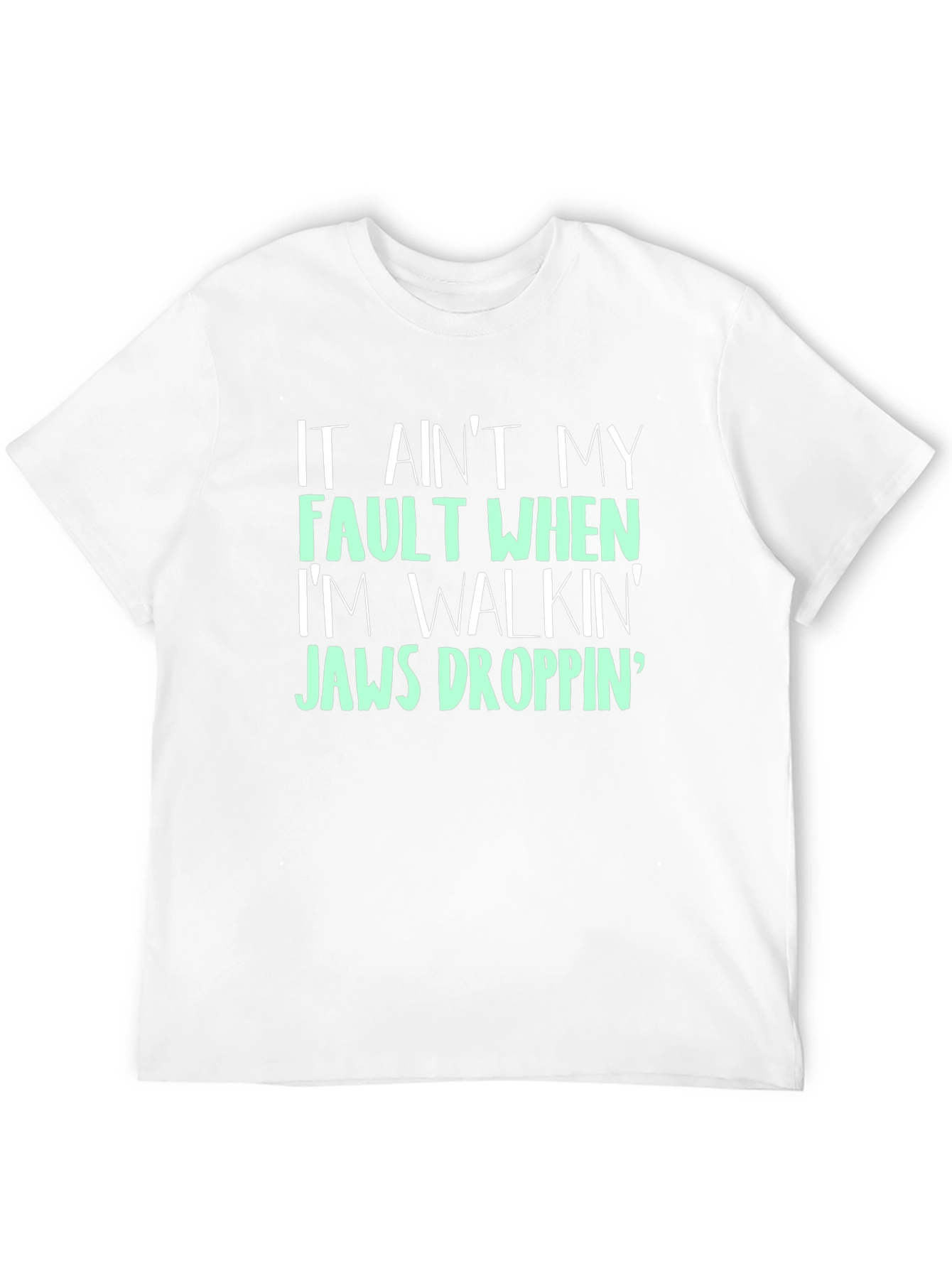 Jaw-Dropping T-Shirt - It Aint My Fault