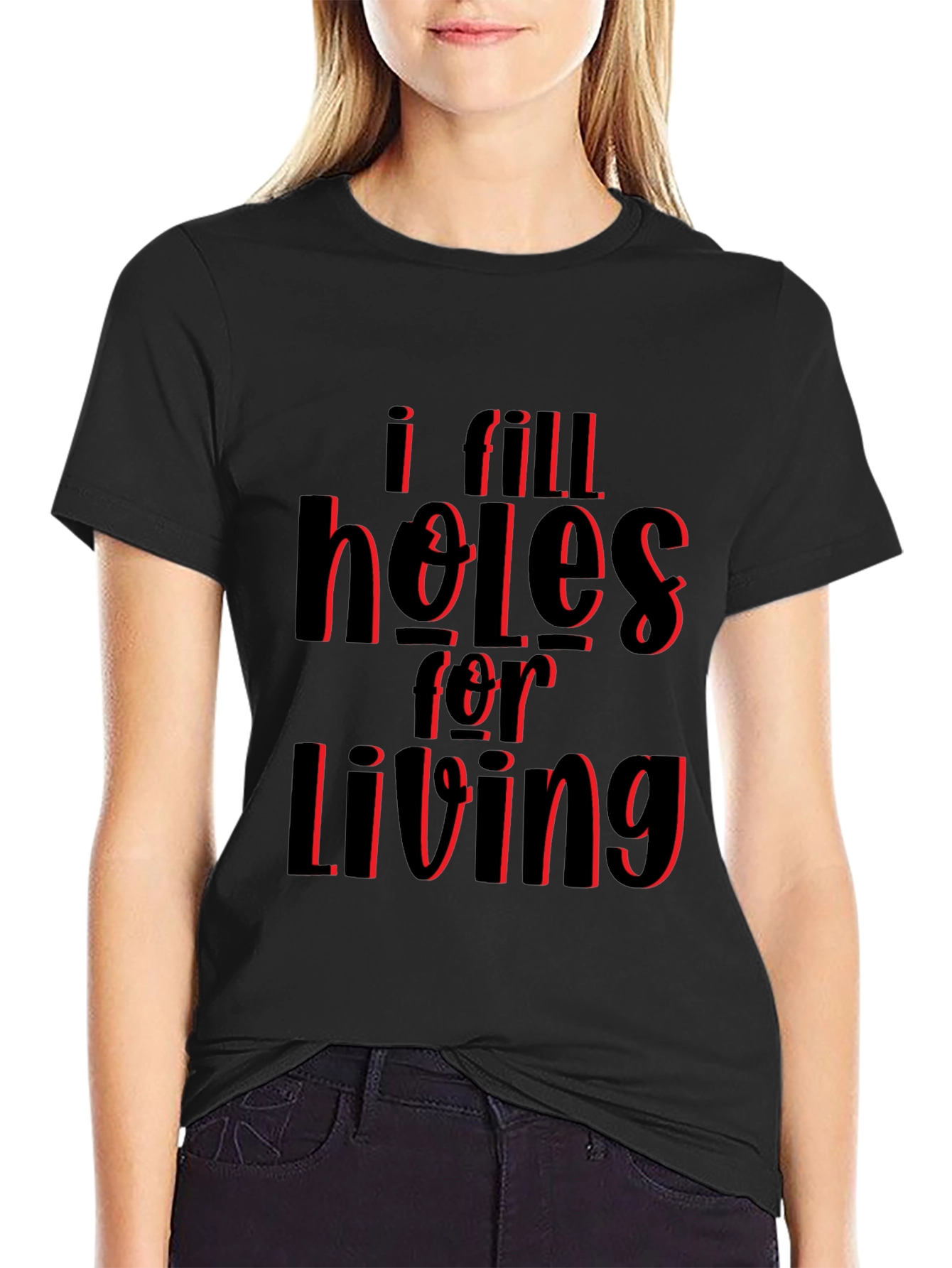 I Fill Holes for Living T-Shirt