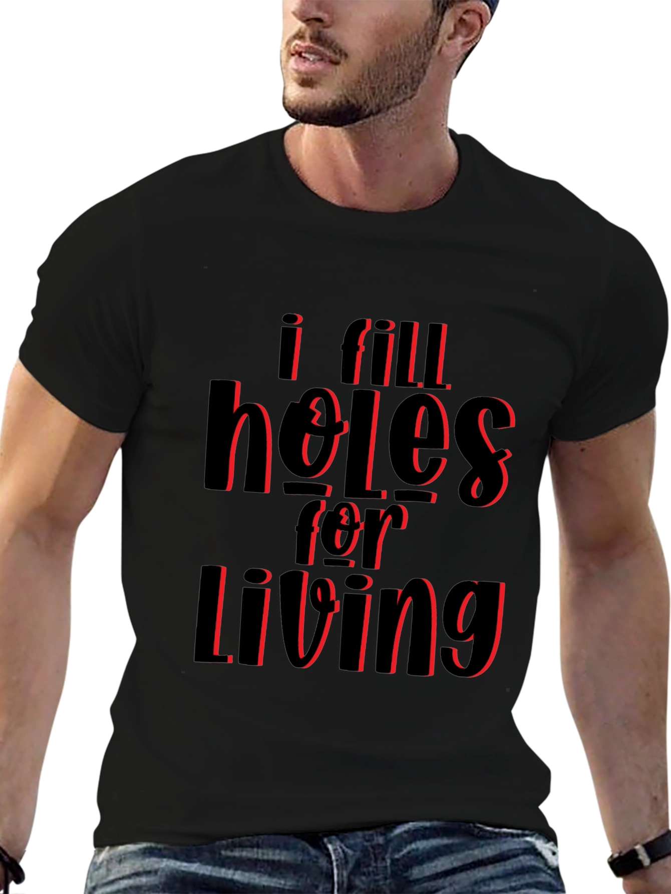 I Fill Holes for Living T-Shirt