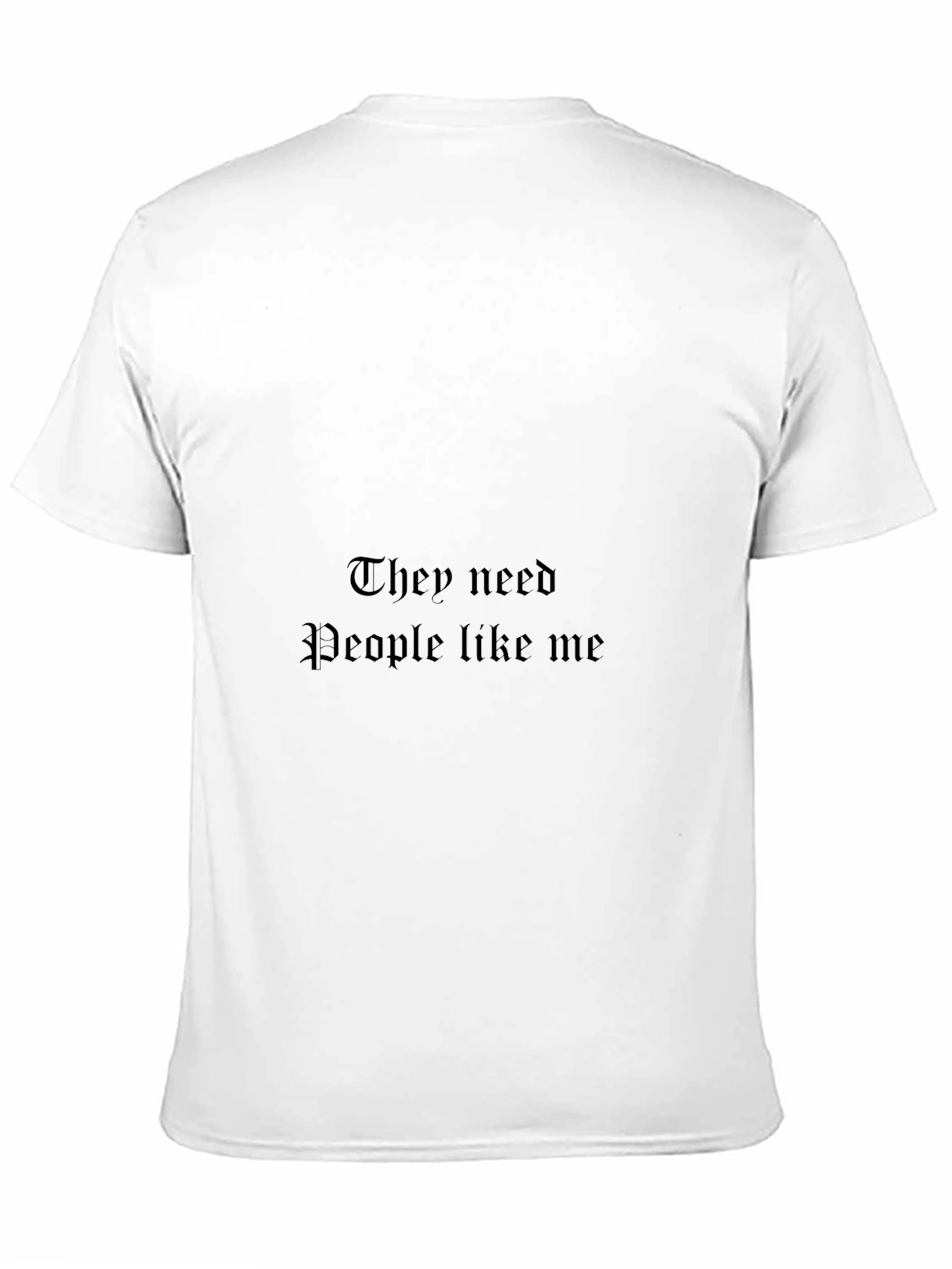 They Need People Like Me Black T-Shirt
