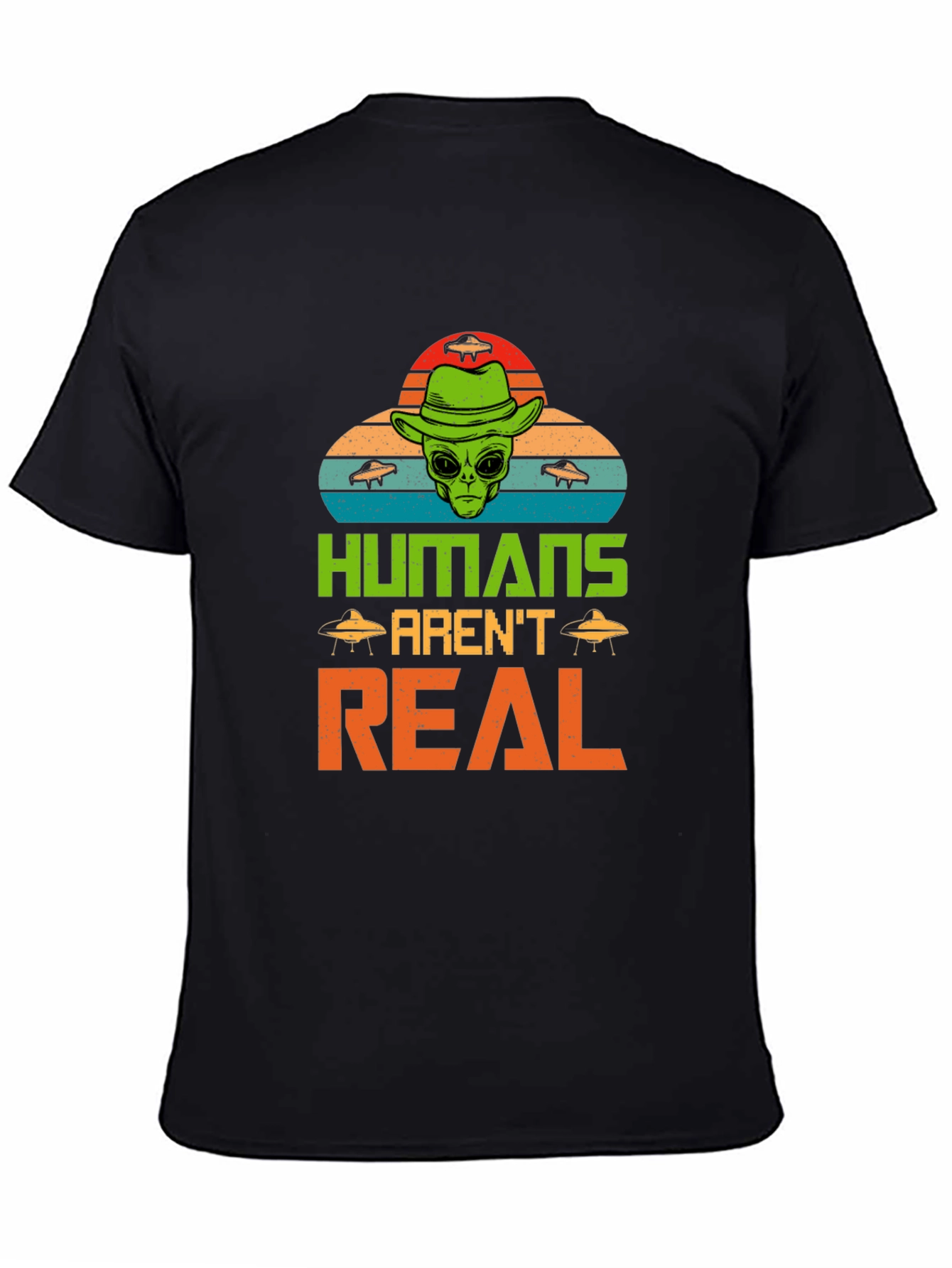 Humans Arent Real Alien Graphic T-Shirt