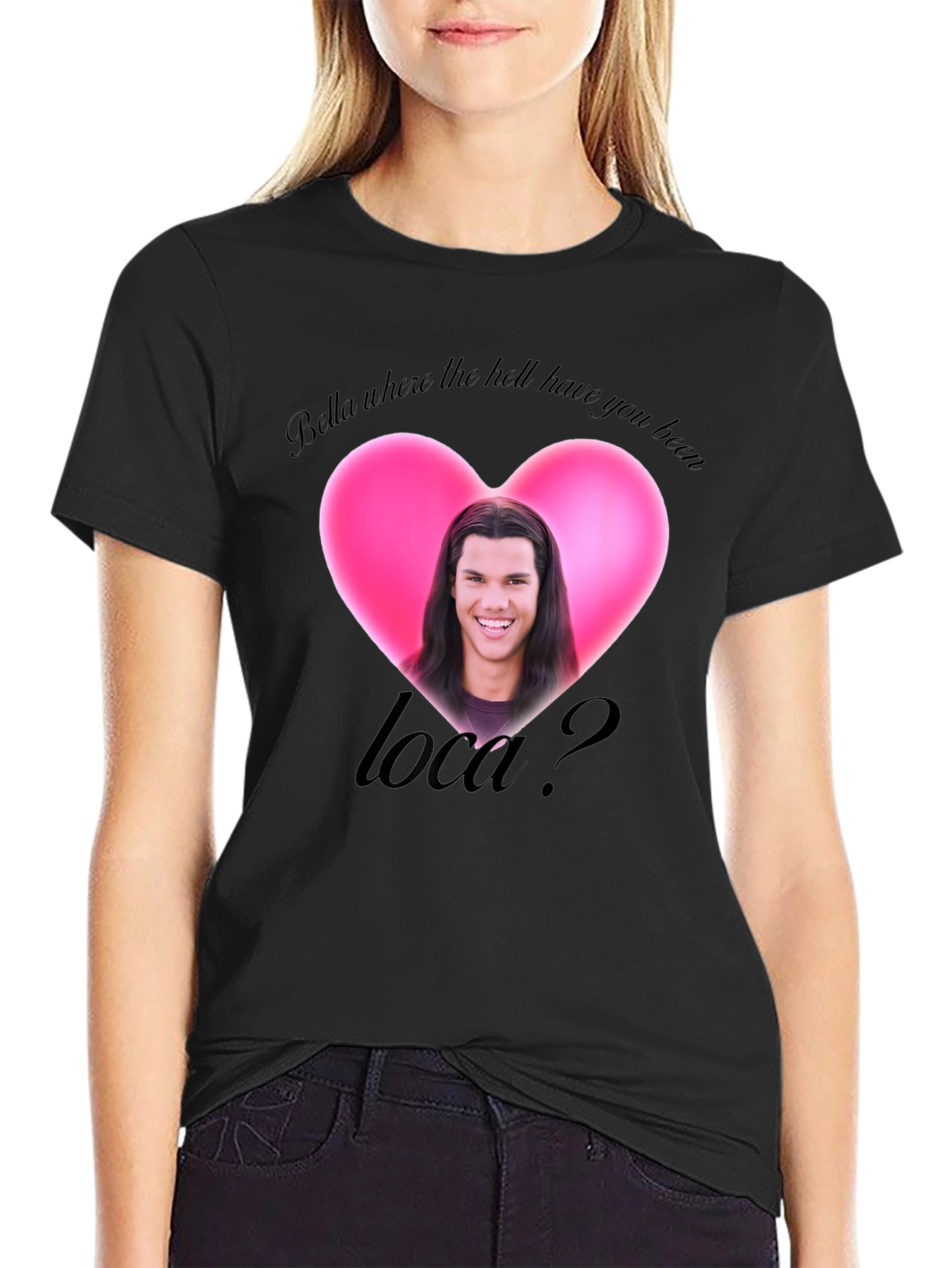 Bella Where the Hell Have You Been Loca T-Shirt
