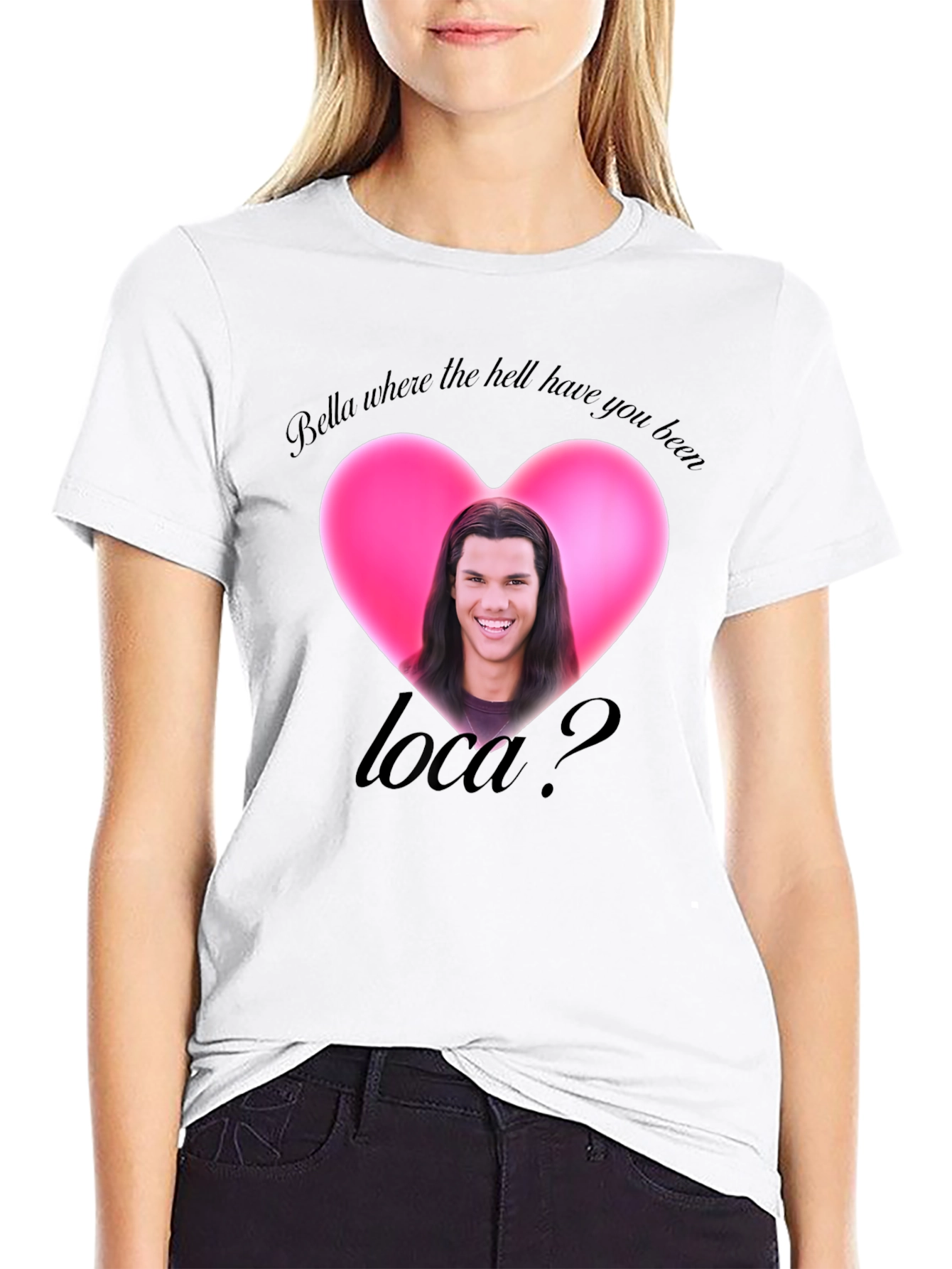 Bella Where the Hell Have You Been Loca T-Shirt