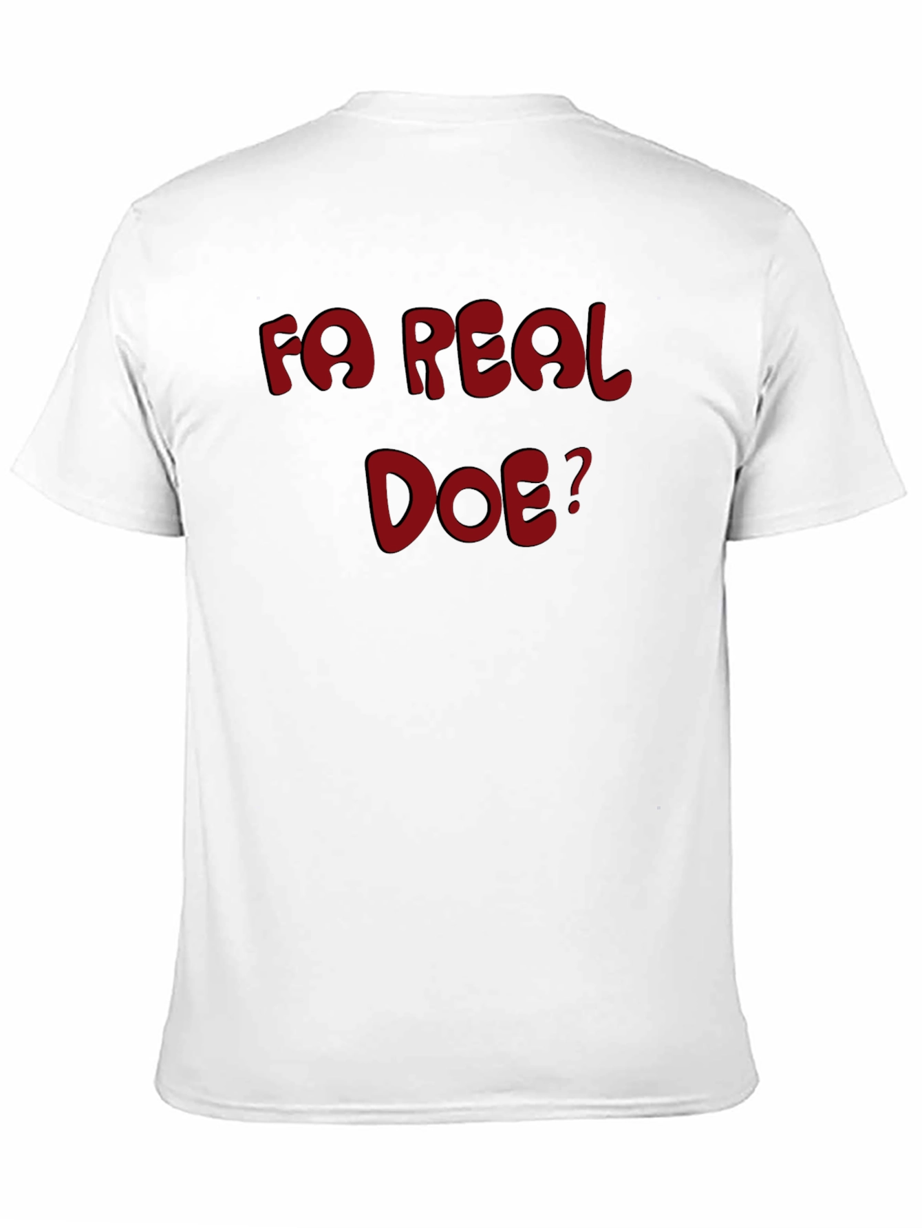 Fa Real Doe? Graphic T-Shirt