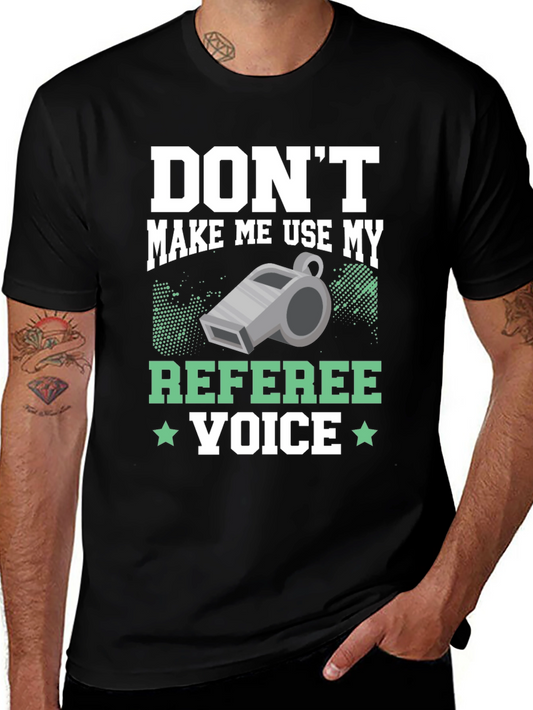 Dont Make Me Use My Referee Voice T-Shirt