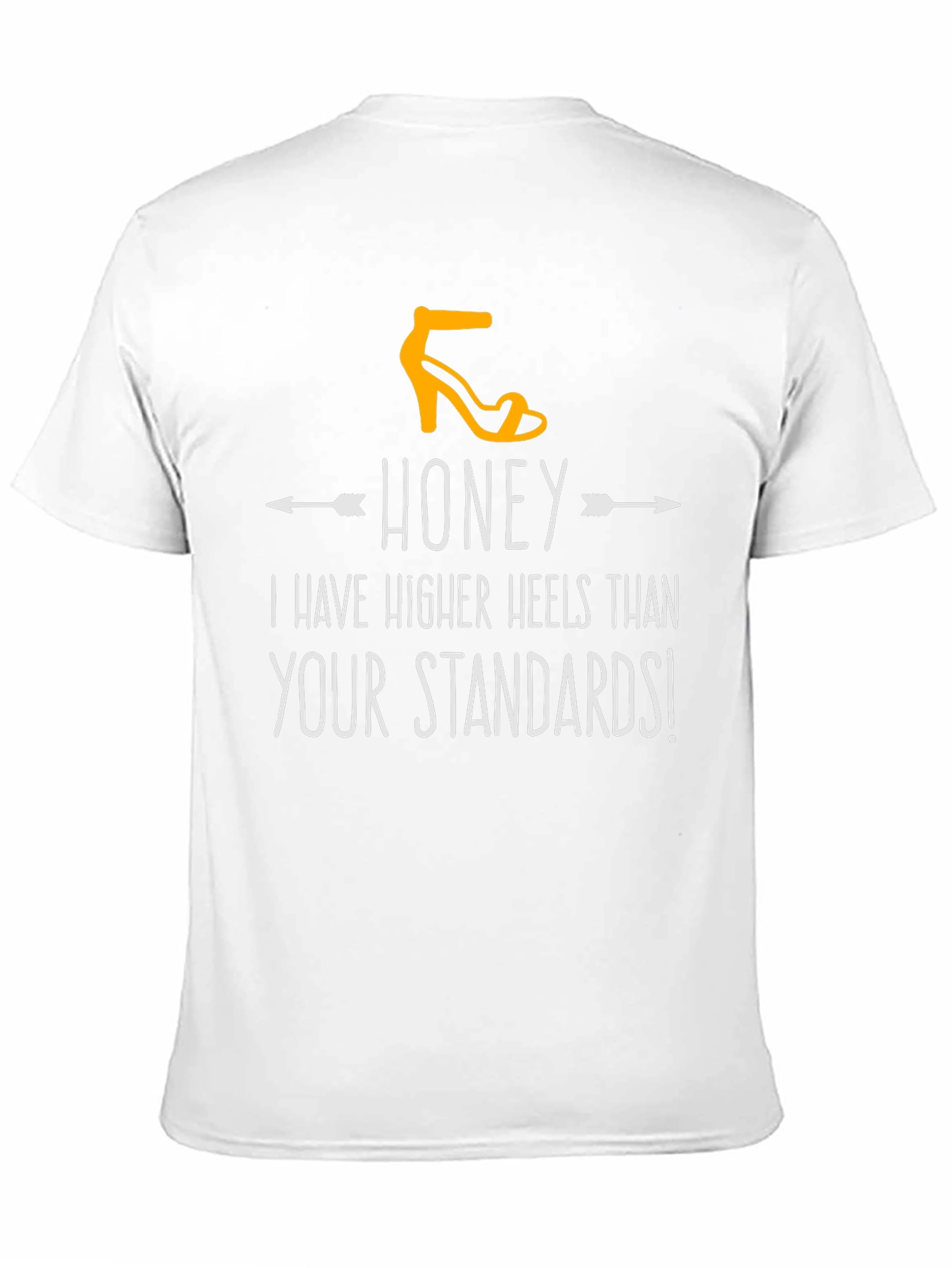 Honey Higher Heels Than Your Standards Graphic Tee