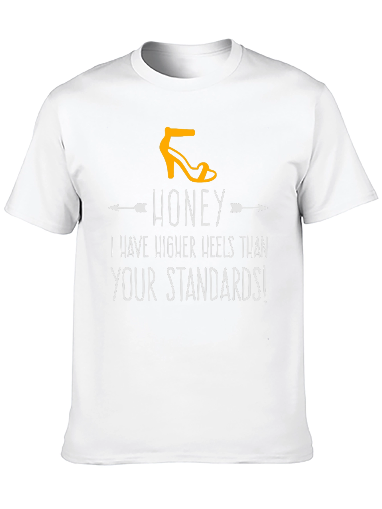 Honey Higher Heels Than Your Standards Graphic Tee