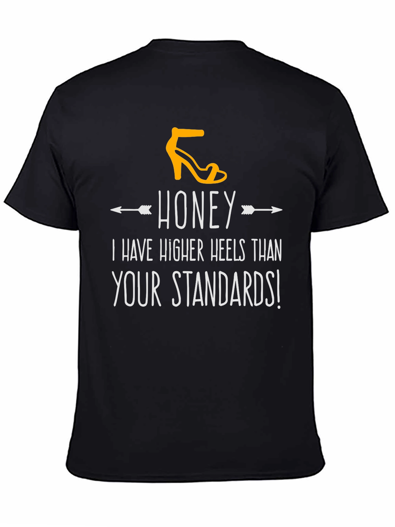 Honey Higher Heels Than Your Standards Graphic Tee