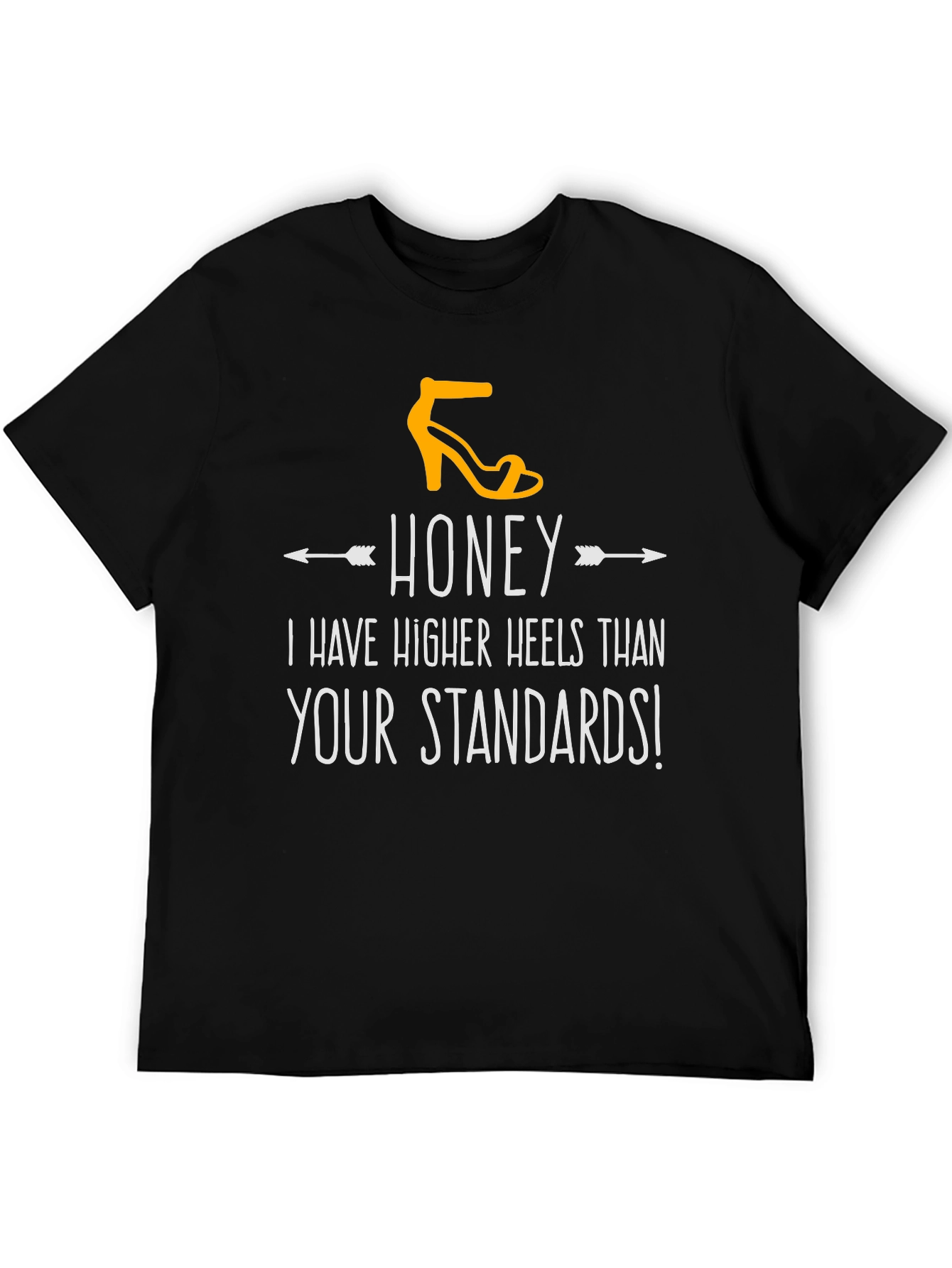 Honey Higher Heels Than Your Standards Graphic Tee
