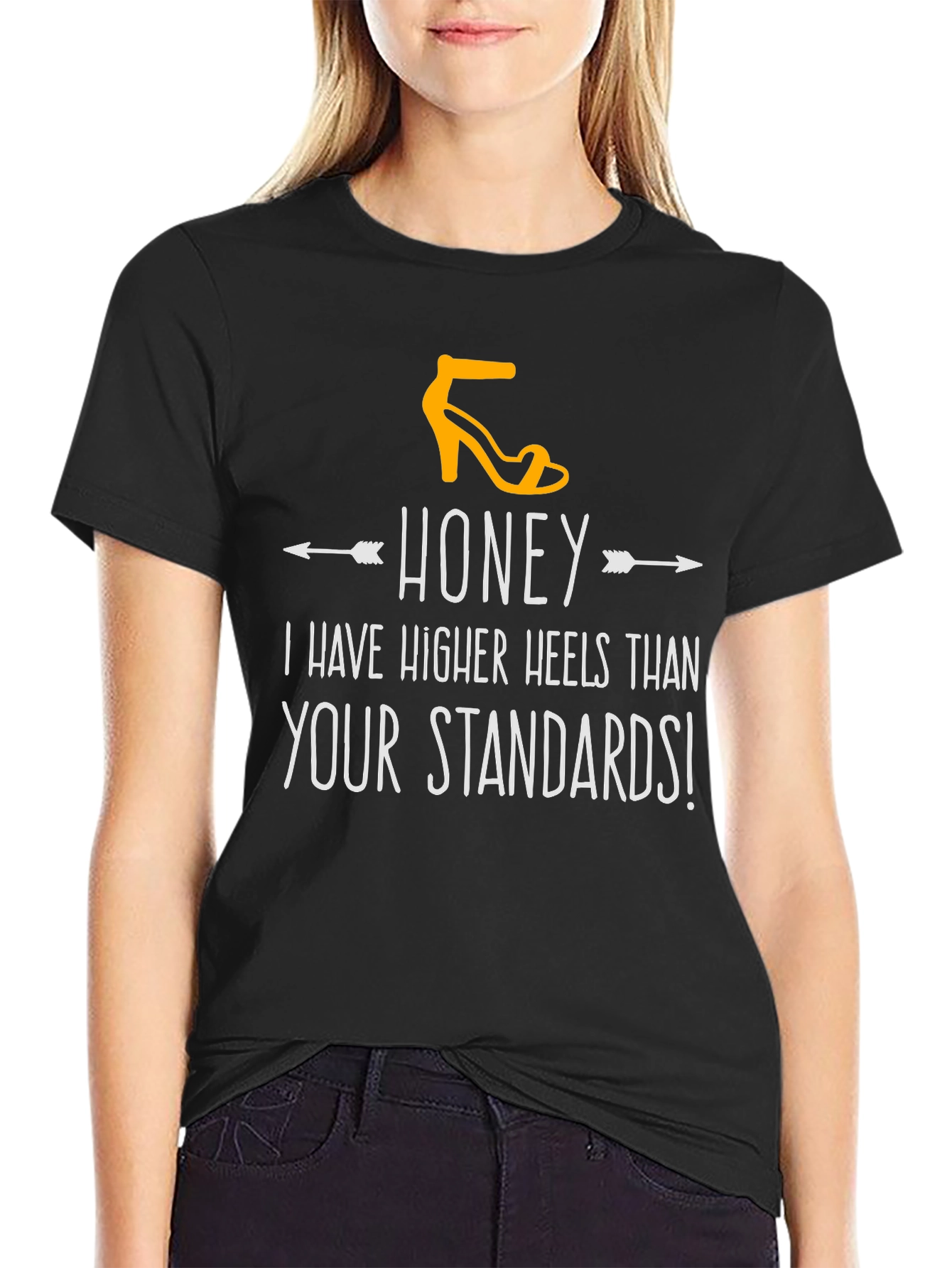 Honey Higher Heels Than Your Standards Graphic Tee