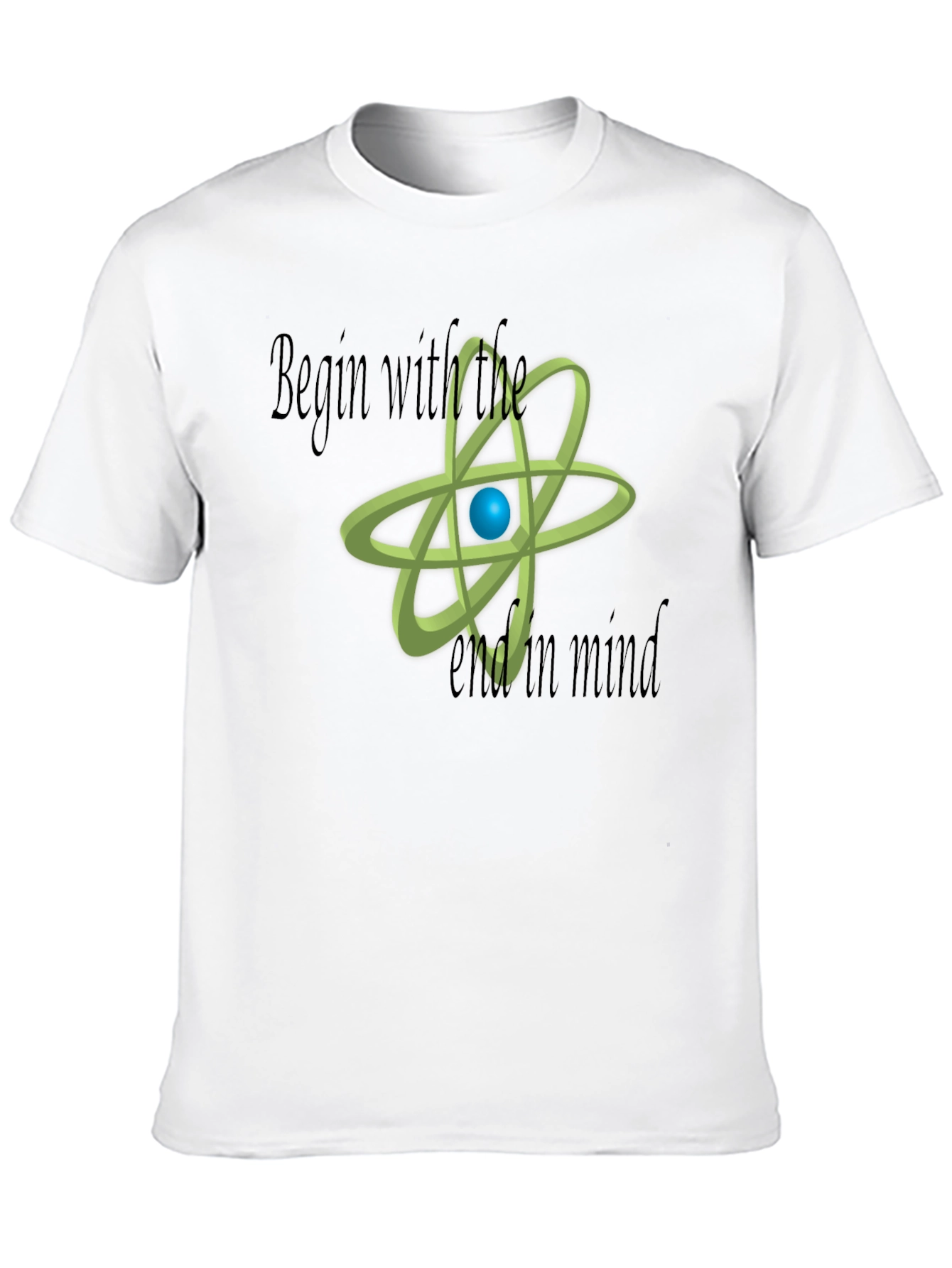 Begin With The End In Mind Science T-Shirt