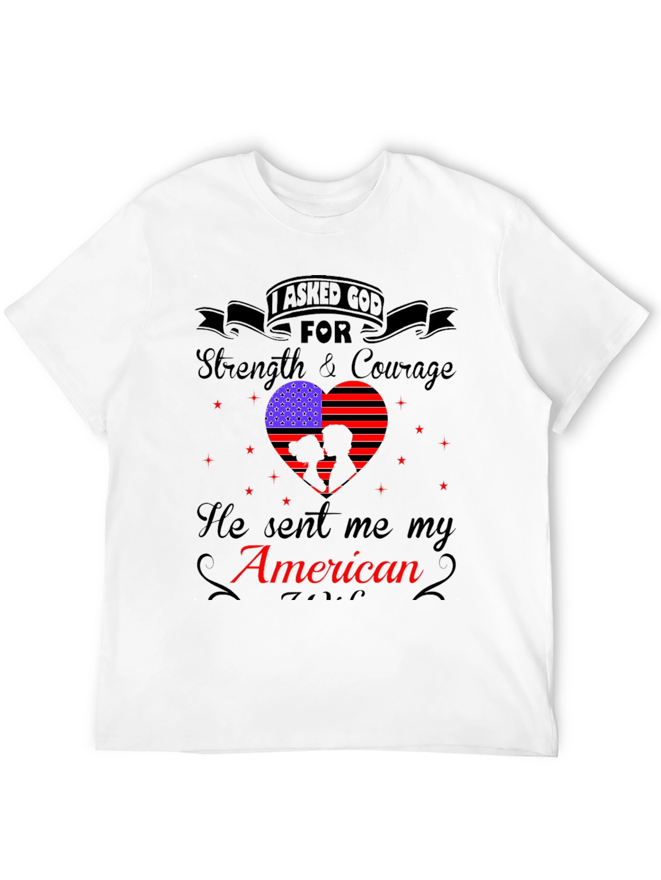 I Asked God For Strength American Patriotic T-Shirt