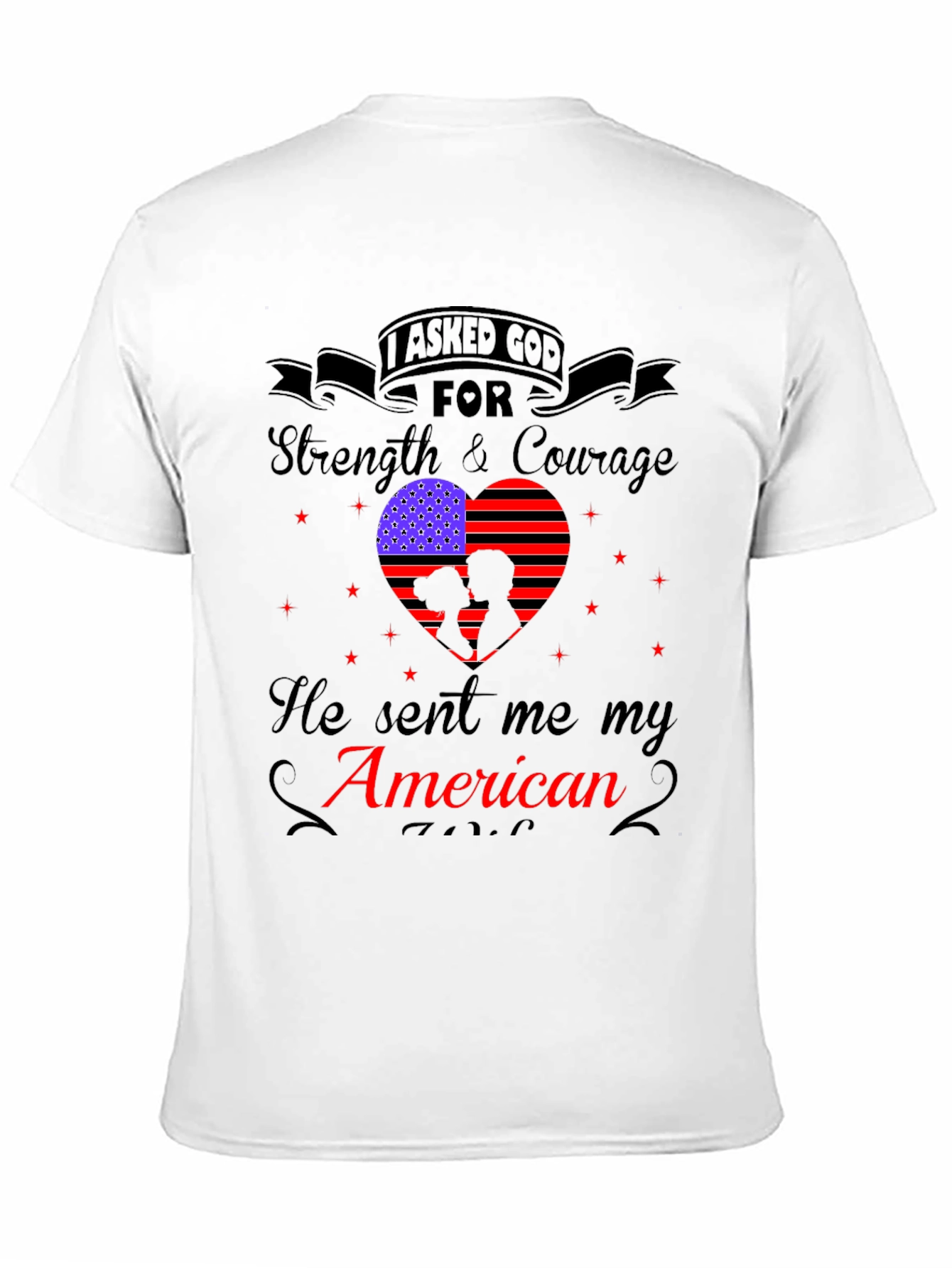 I Asked God For Strength American Patriotic T-Shirt