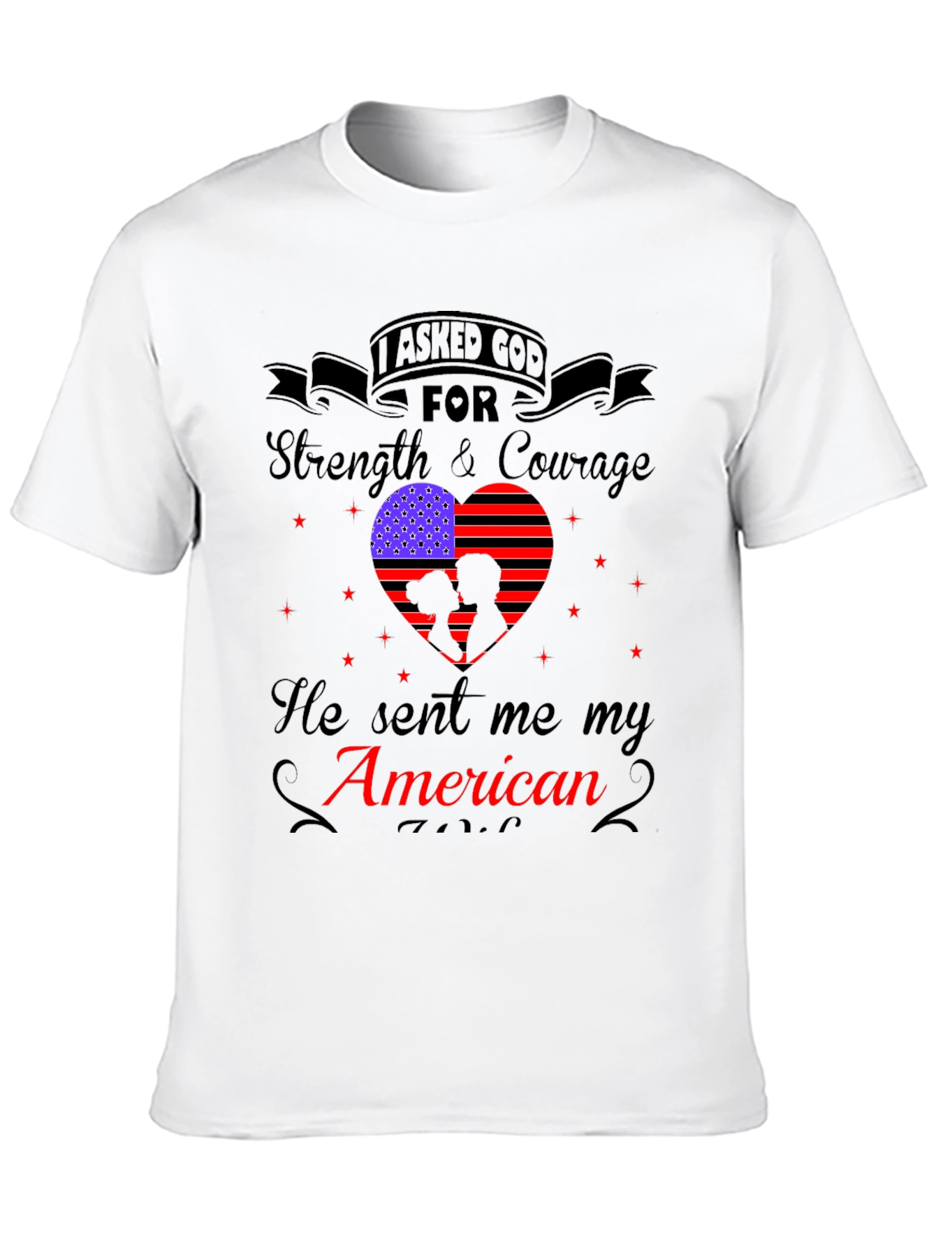 I Asked God For Strength American Patriotic T-Shirt