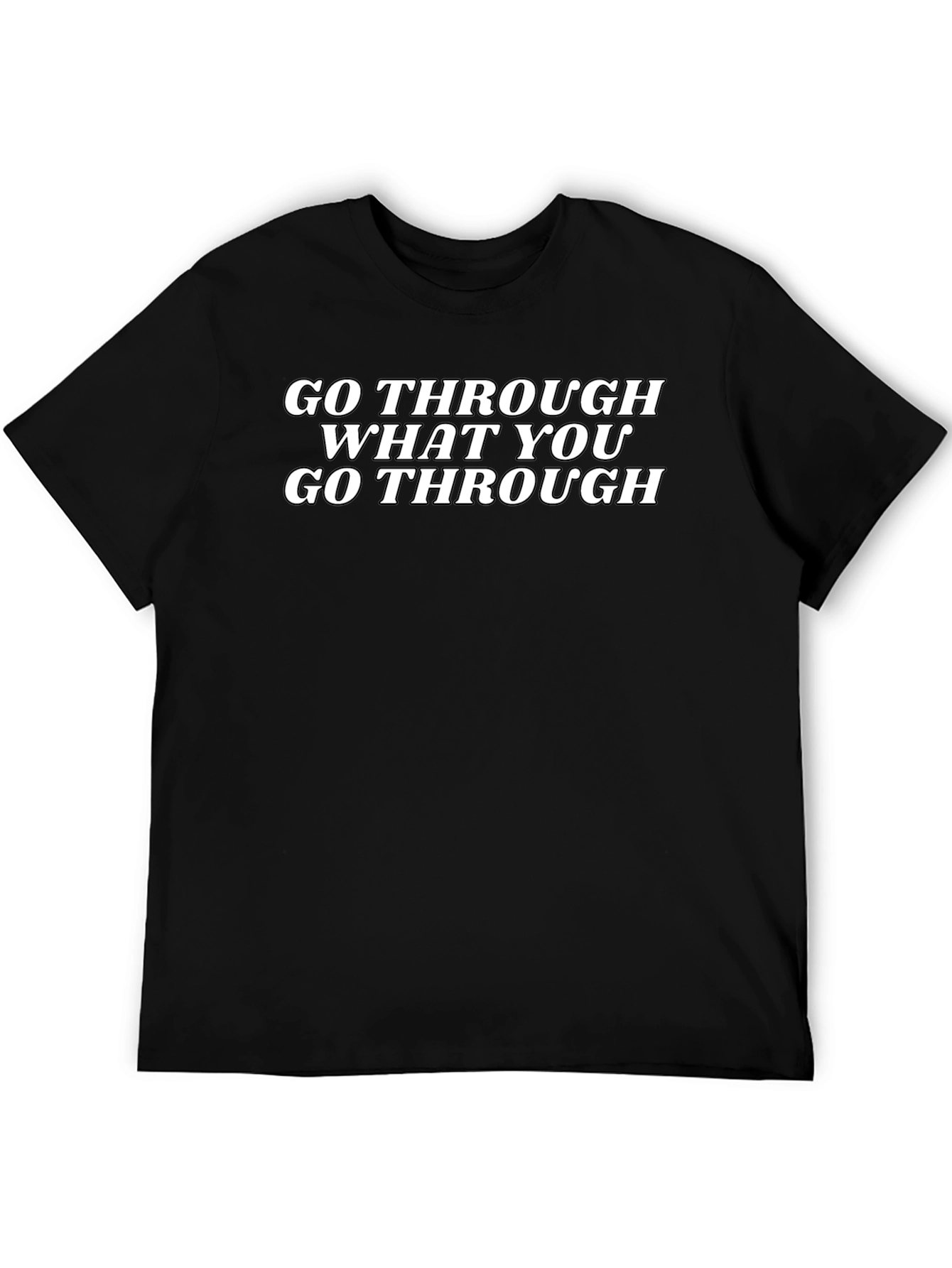 Go Through What You Go Through Black T-Shirt