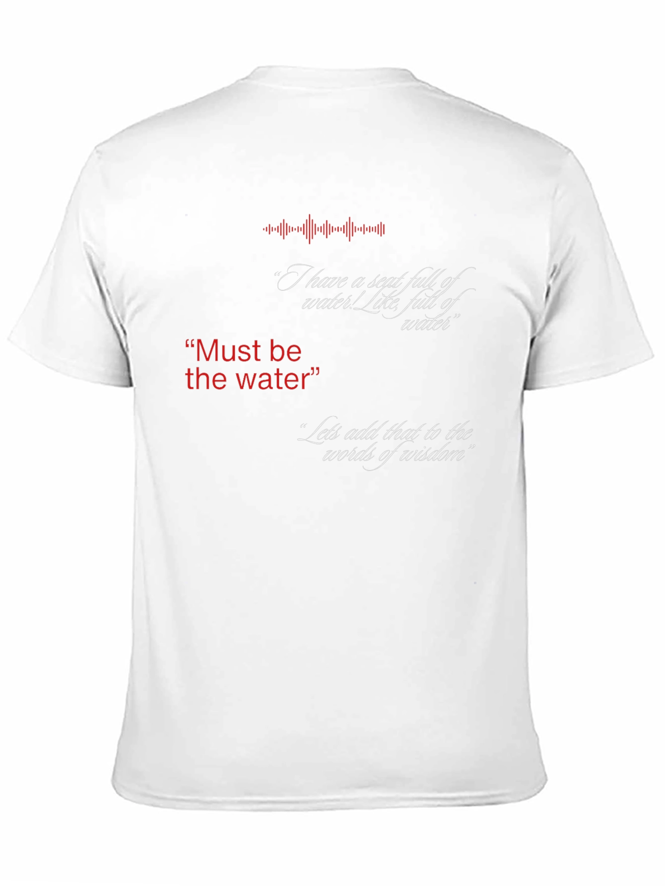 Must Be The Water T-Shirt