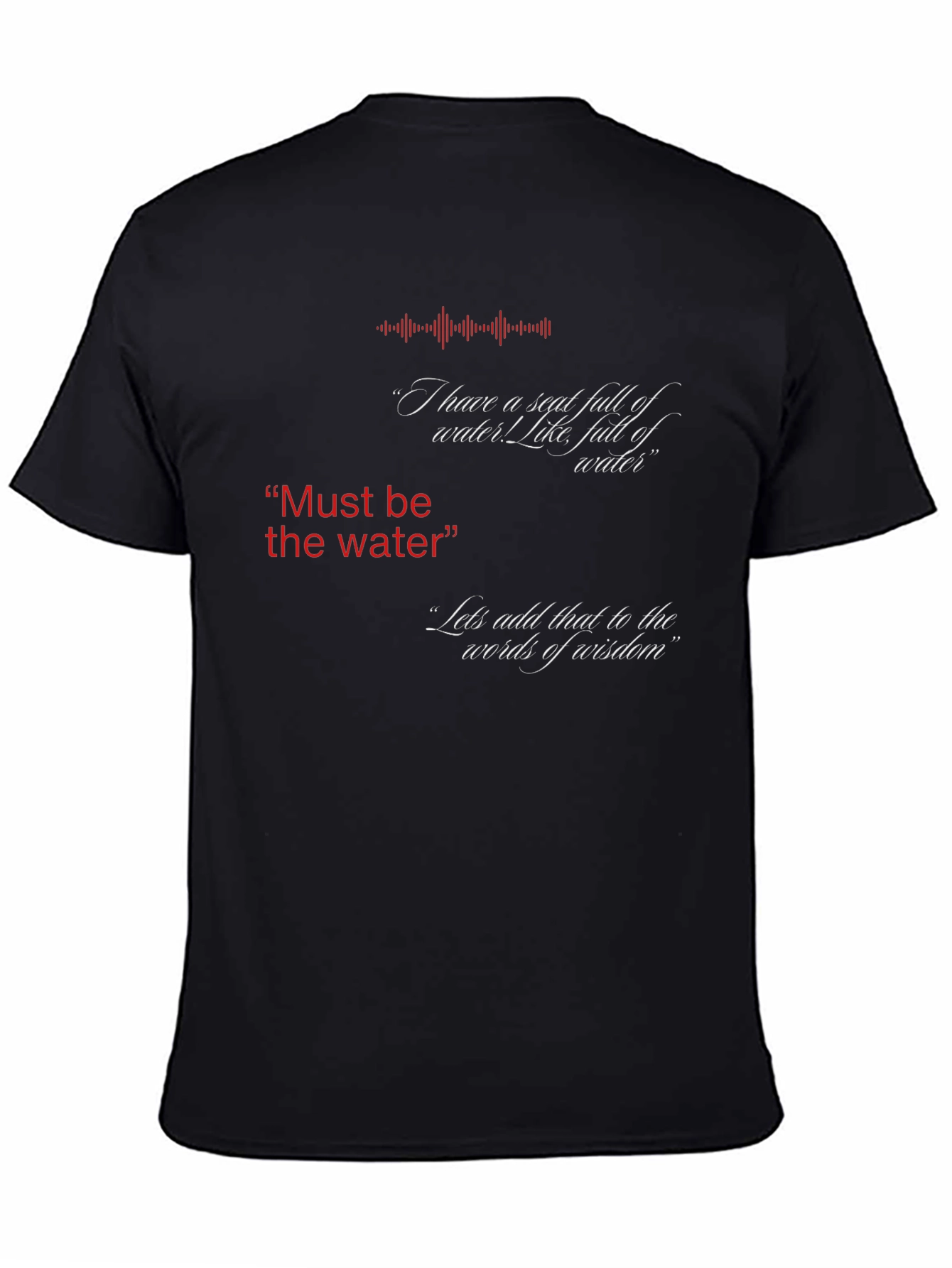 Must Be The Water T-Shirt