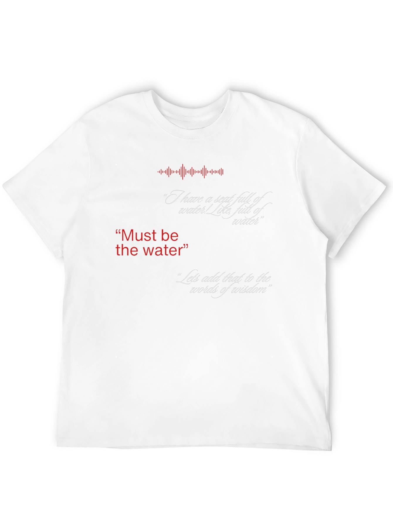 Must Be The Water T-Shirt