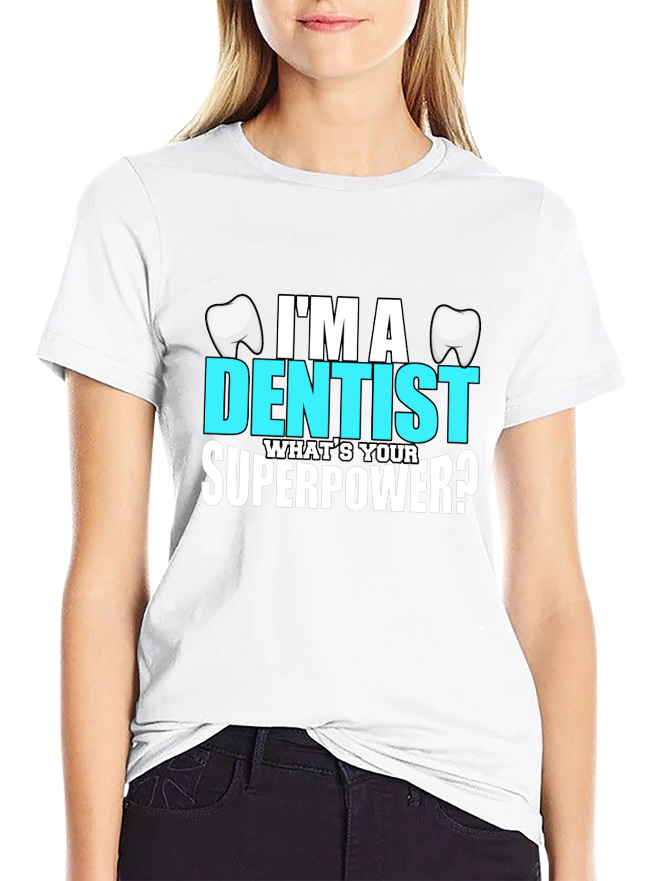Im a Dentist Whats Your Superpower? T-Shirt