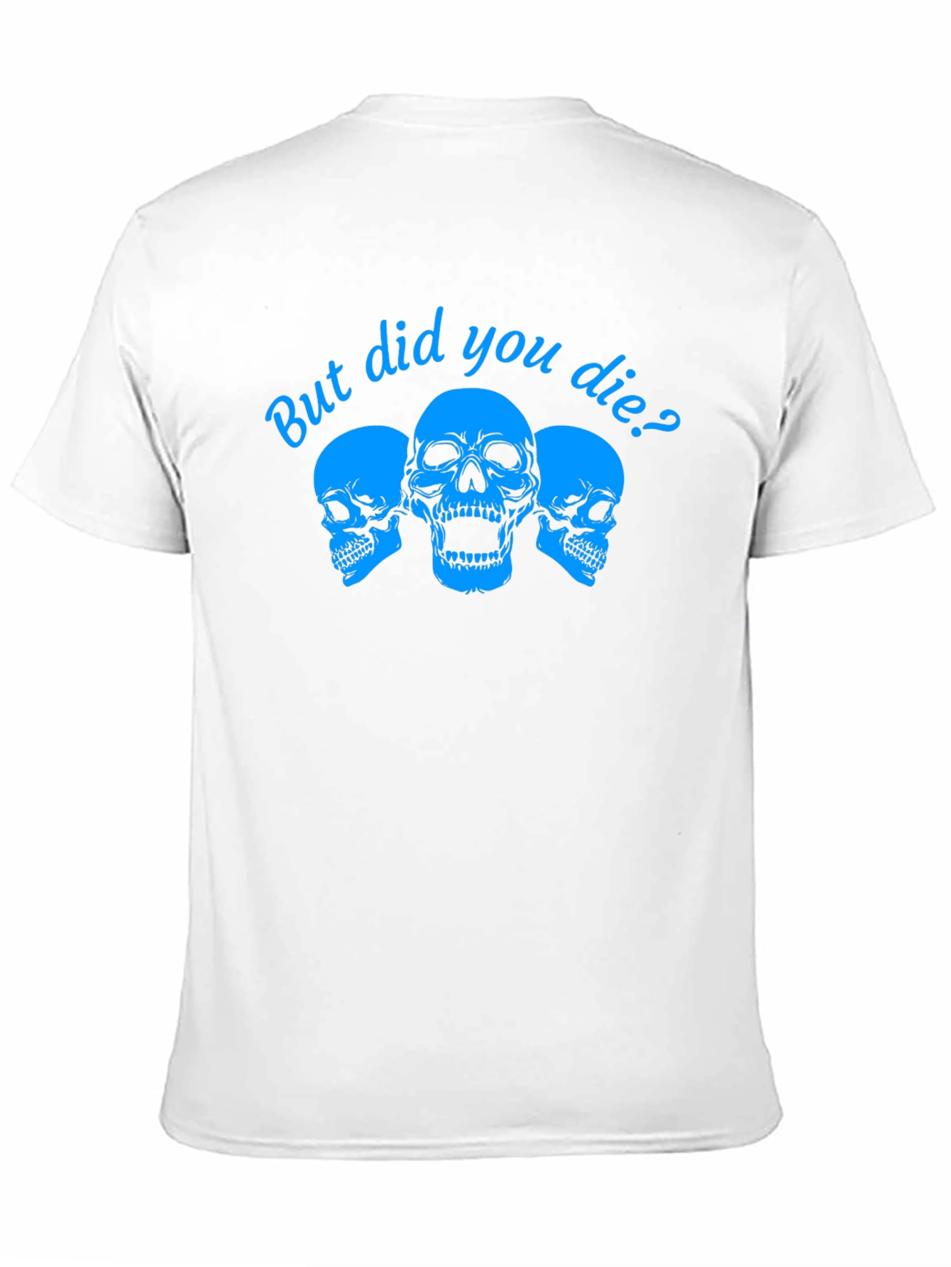 But Did You Die? Skull Graphic Tee