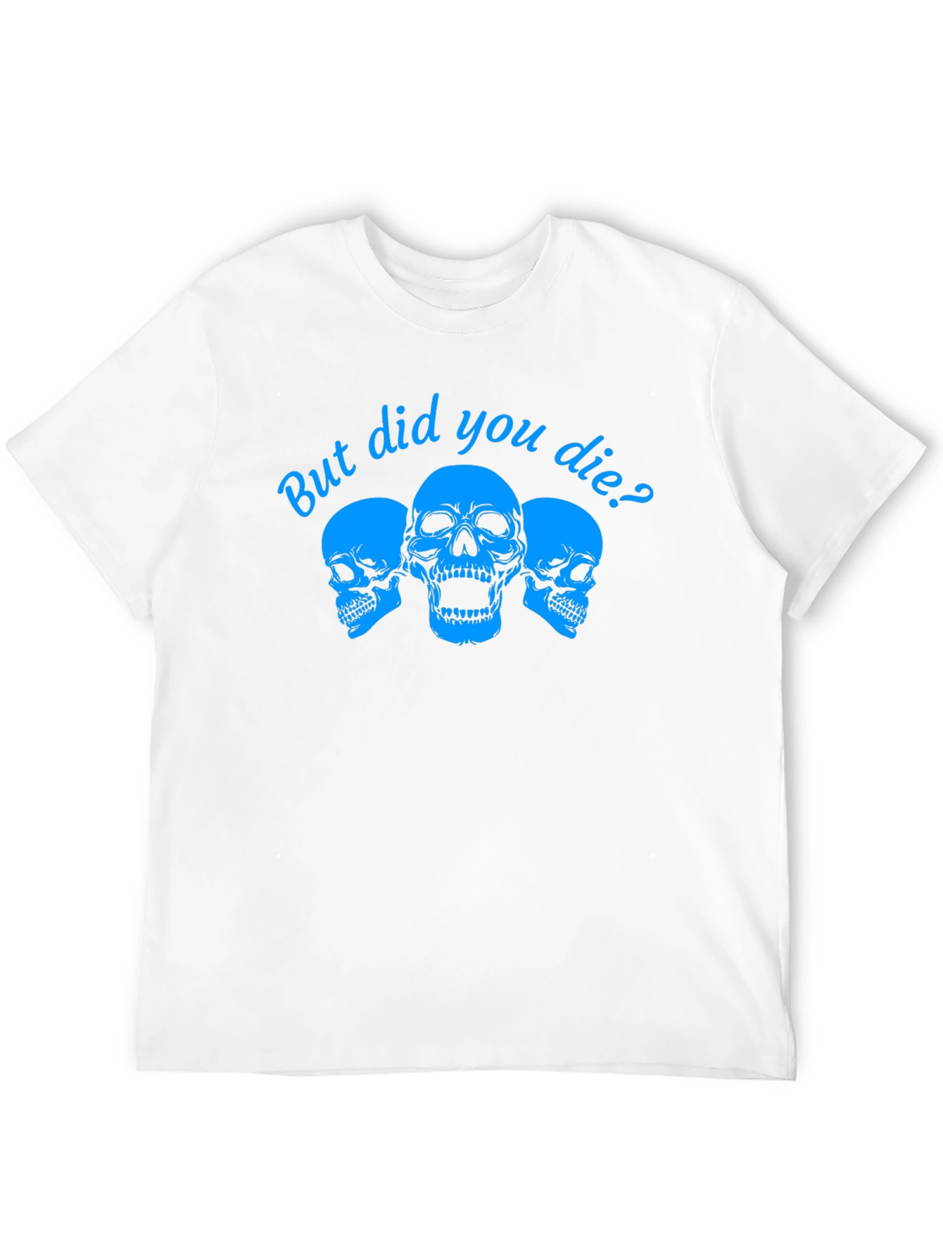 But Did You Die? Skull Graphic Tee