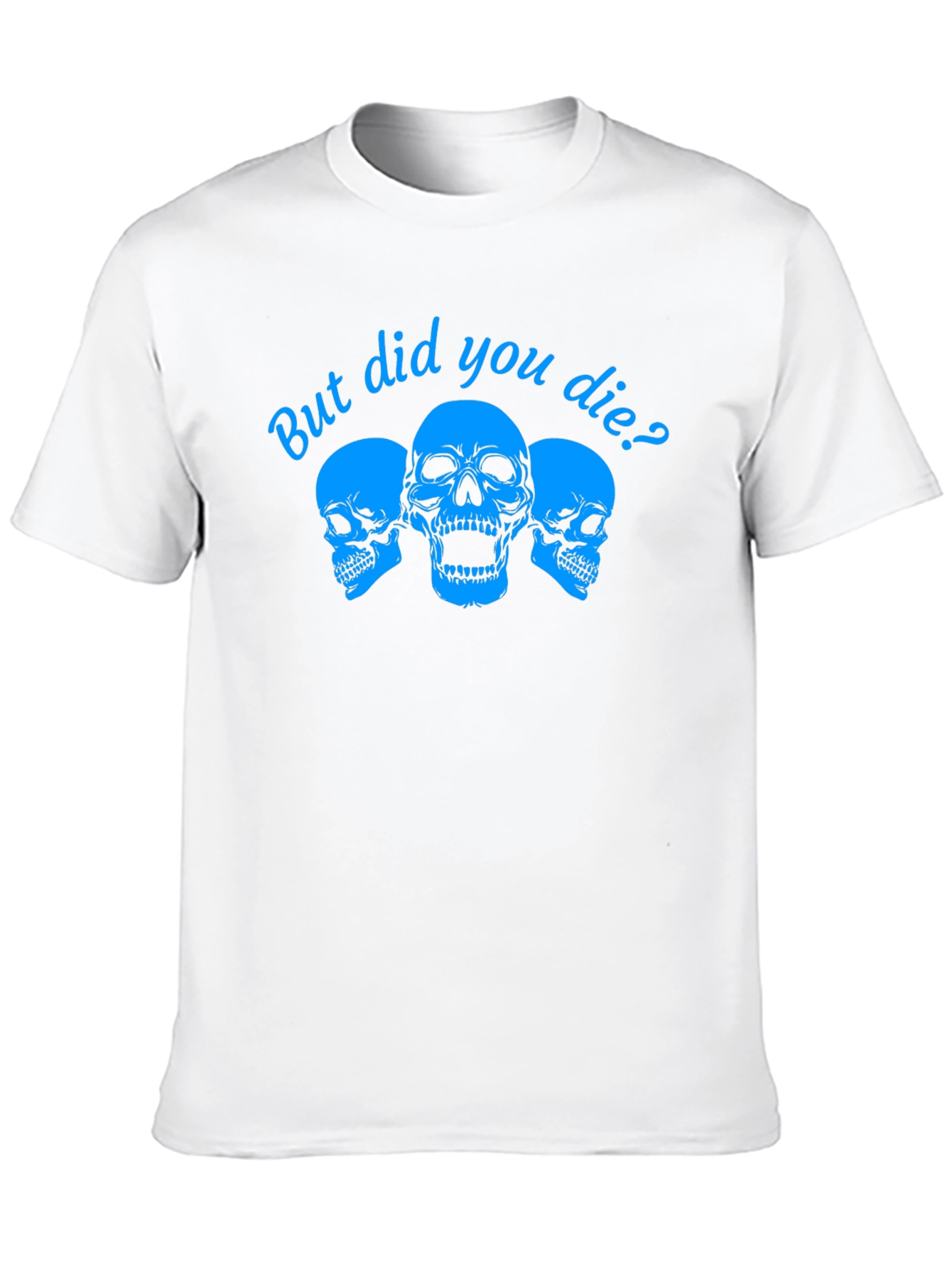 But Did You Die? Skull Graphic Tee