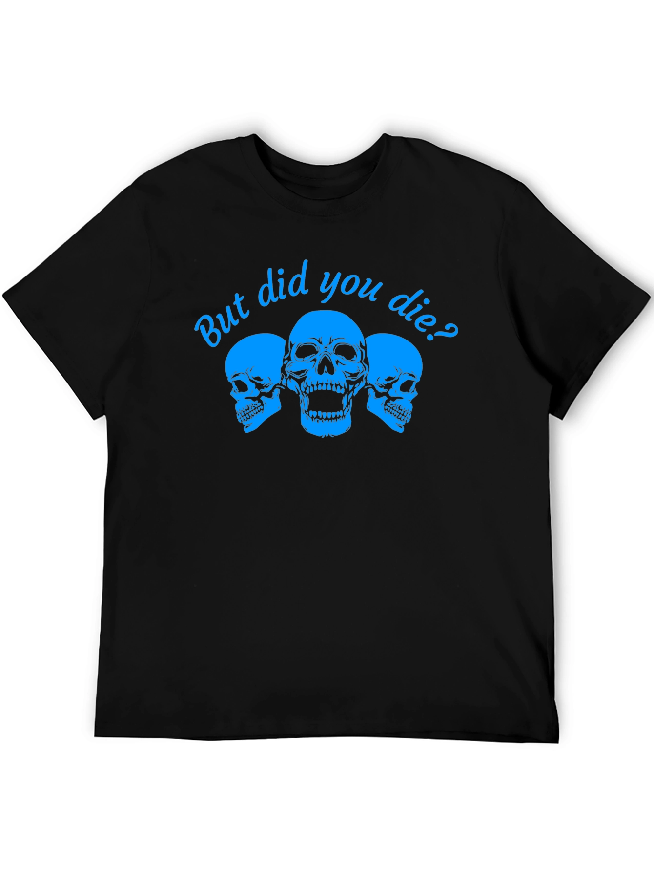 But Did You Die? Skull Graphic Tee