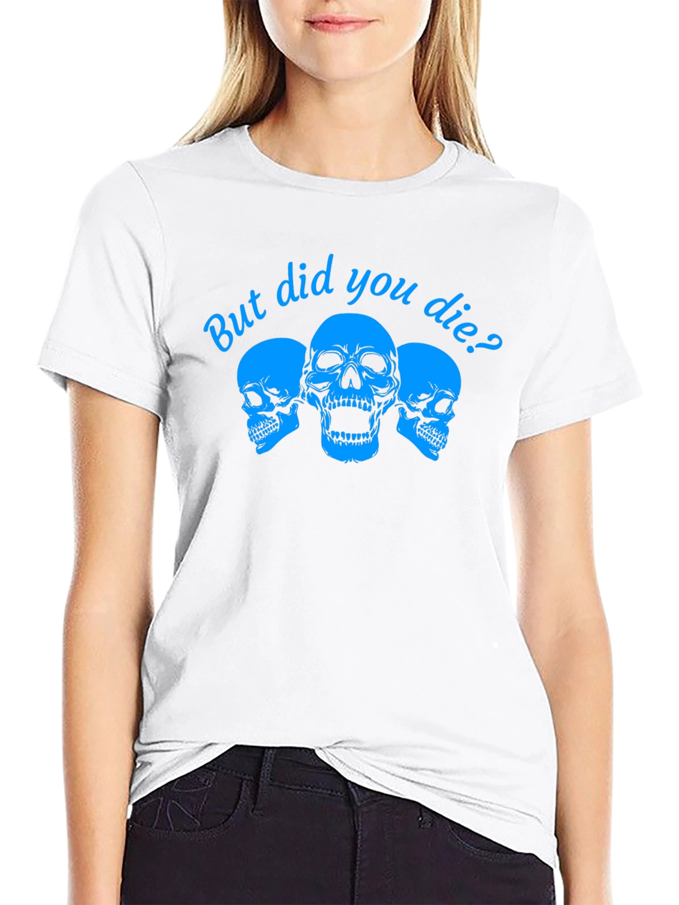 But Did You Die? Skull Graphic Tee