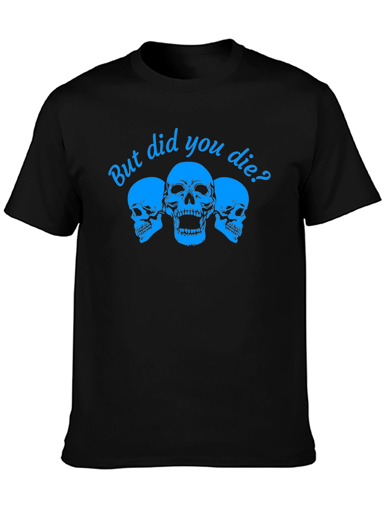 But Did You Die? Skull Graphic Tee
