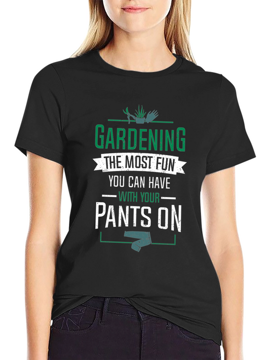 Gardening The Most Fun T-Shirt
