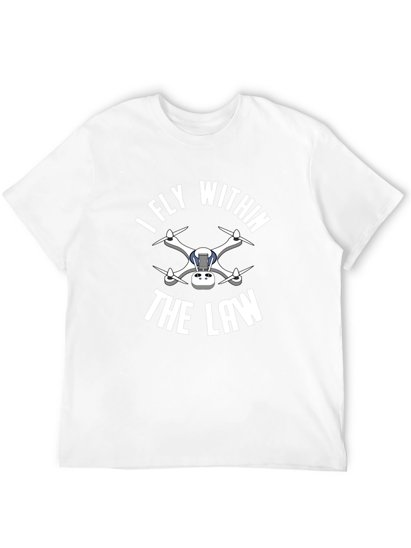 I Fly Within the Law Drone T-Shirt