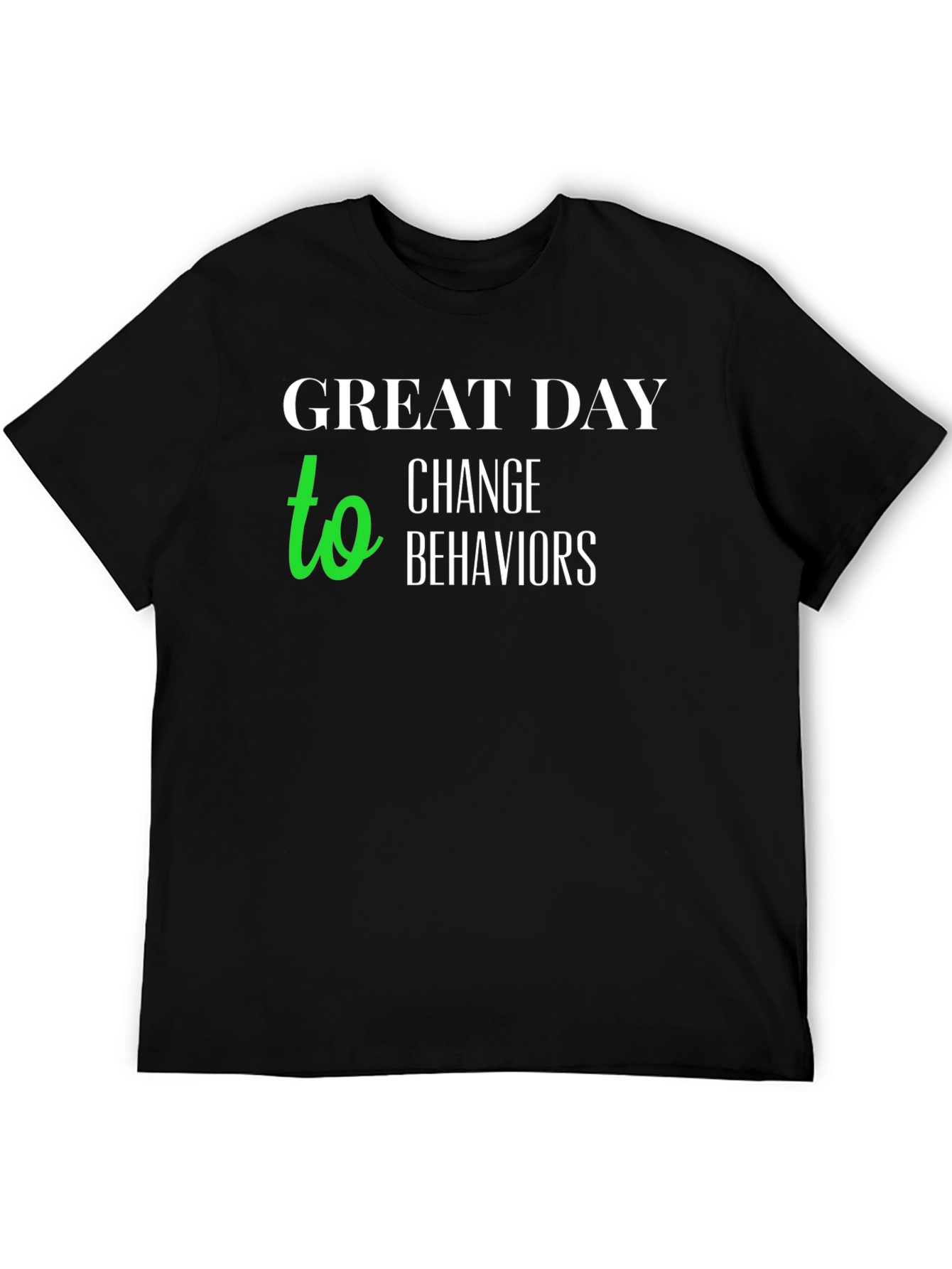 Great Day to Change Behaviors T-Shirt