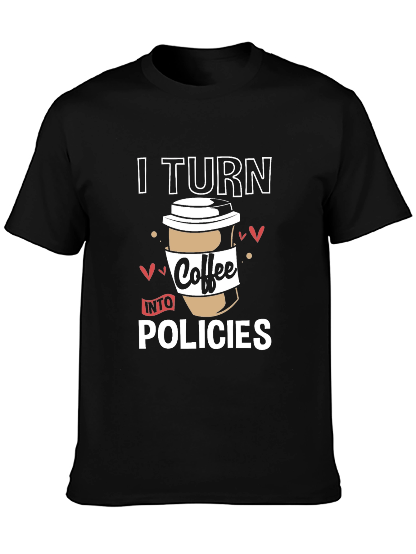 I Turn Coffee Into Policies Graphic T-Shirt