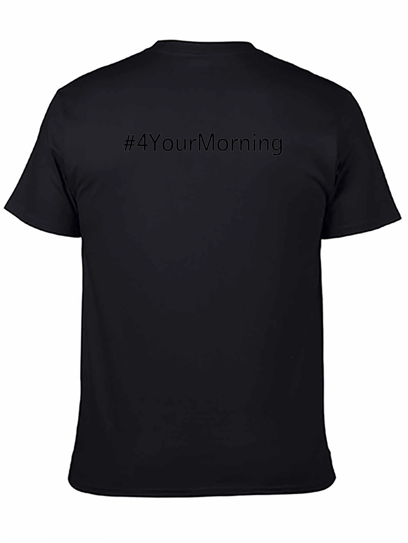 Black T-Shirt - #4YourMorning