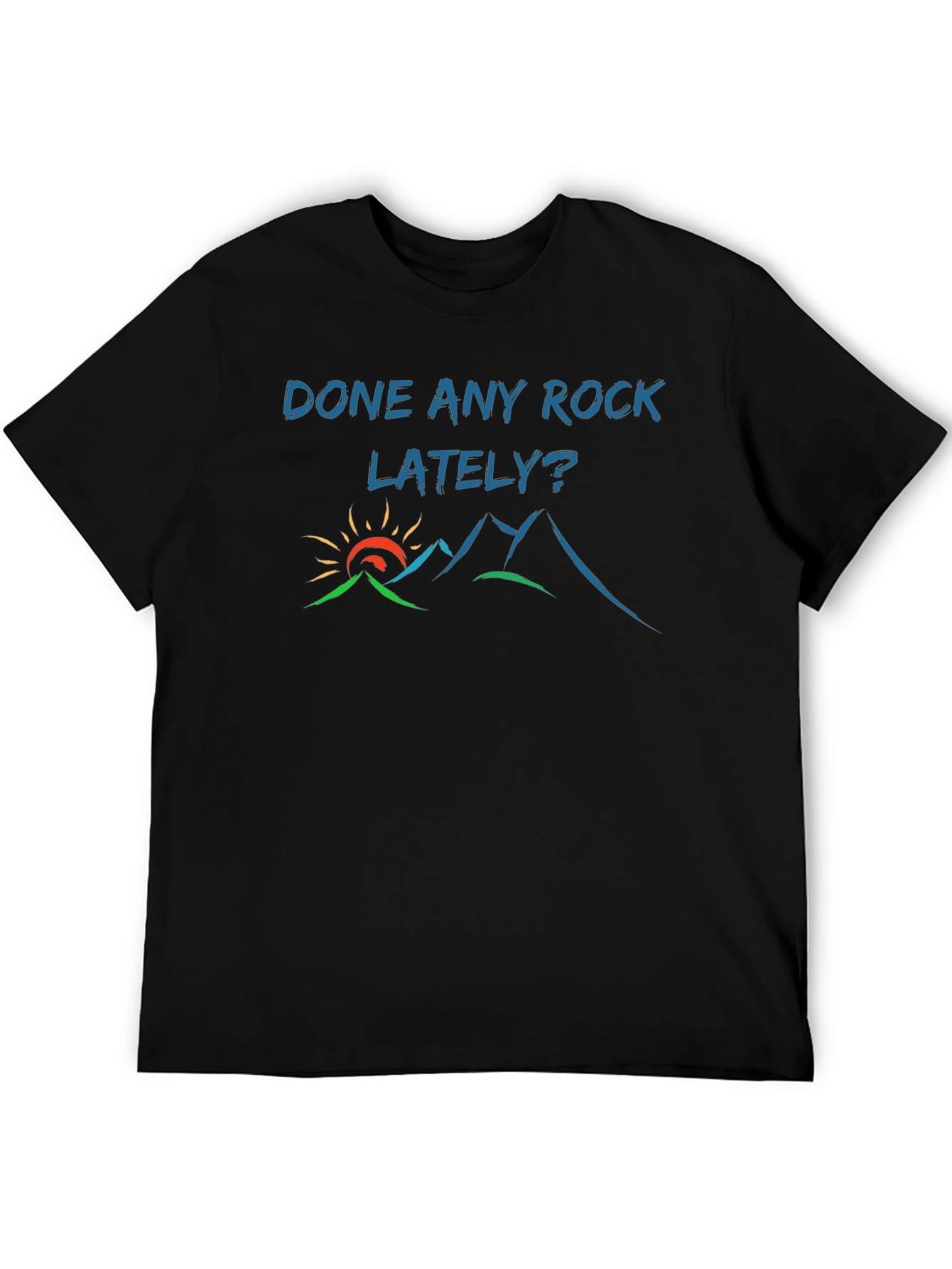Done Any Rock Lately? T-Shirt - Nature Tee
