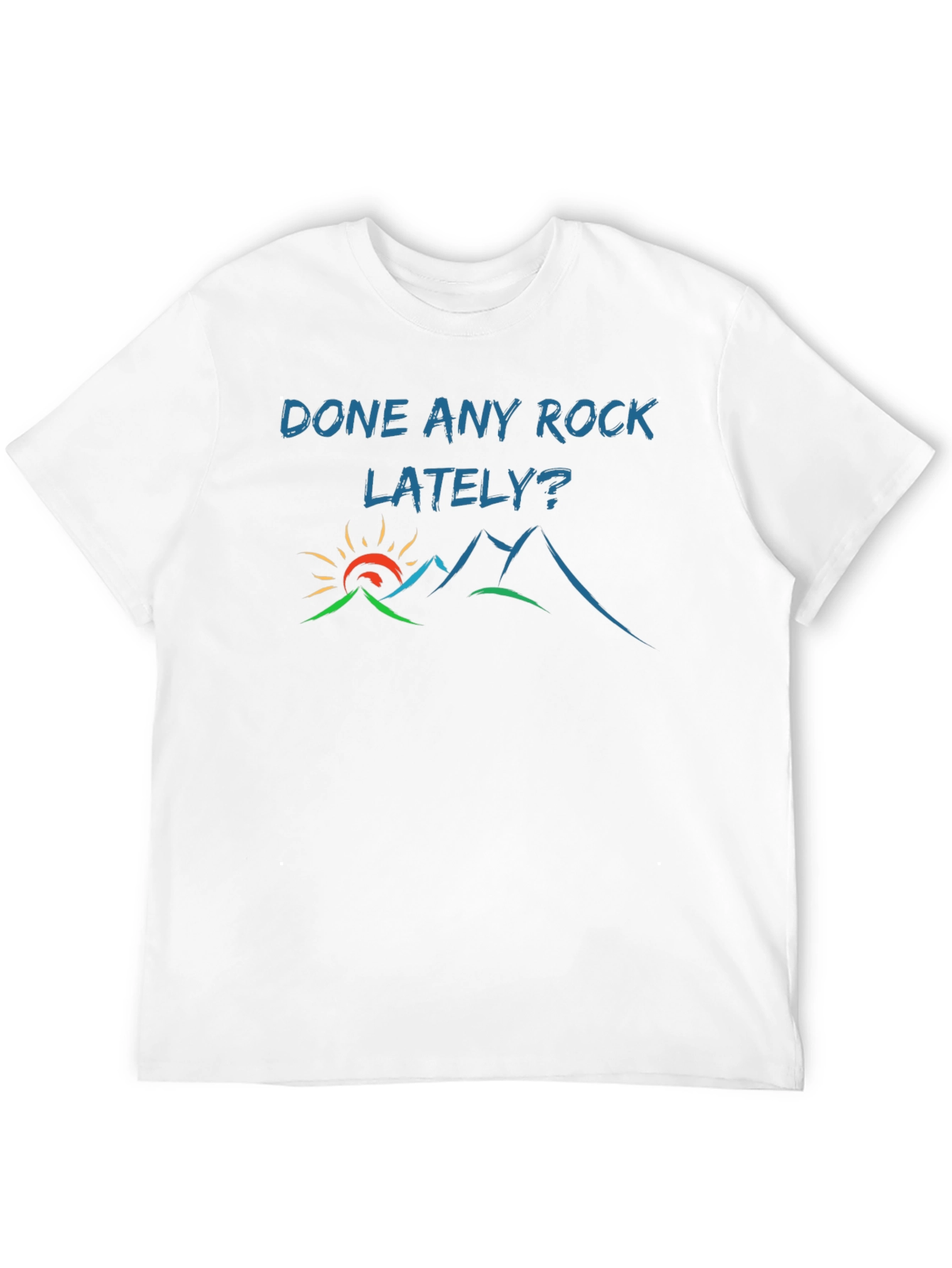 Done Any Rock Lately? T-Shirt - Nature Tee