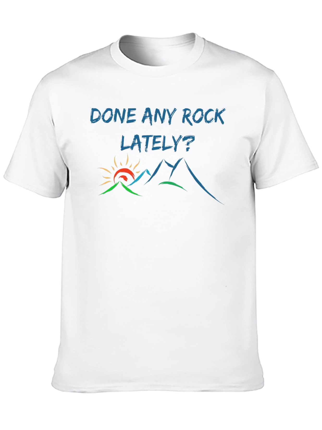 Done Any Rock Lately? T-Shirt - Nature Tee