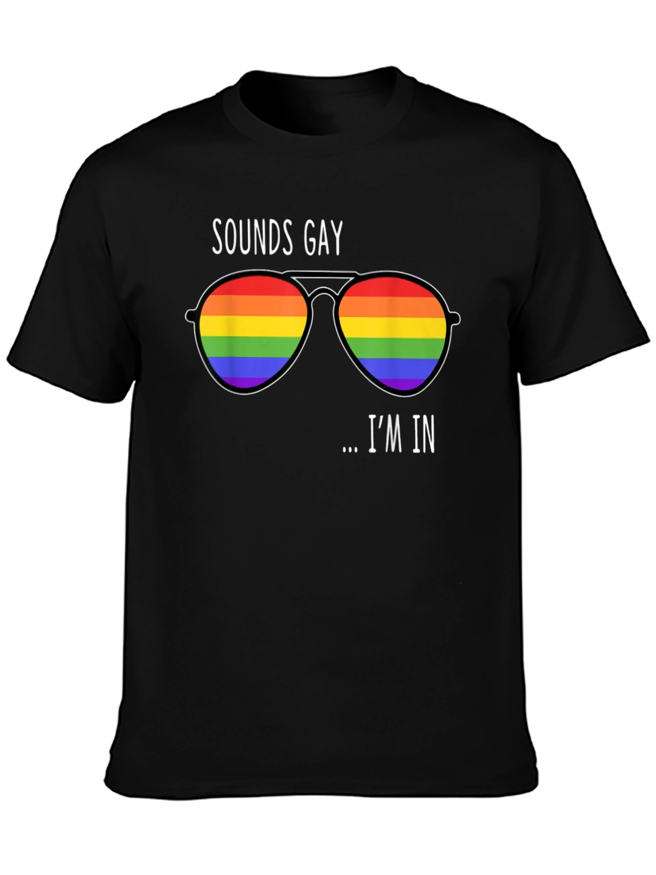 Sounds Gay Im In Rainbow Sunglasses T-Shirt