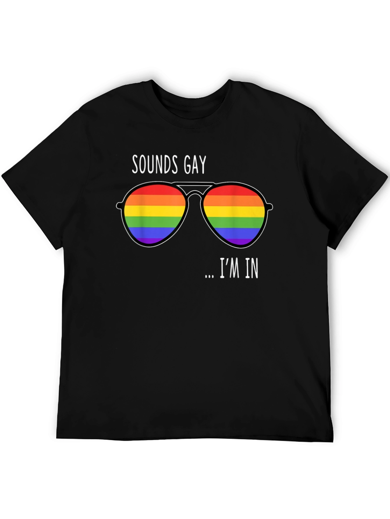 Sounds Gay Im In Rainbow Sunglasses T-Shirt