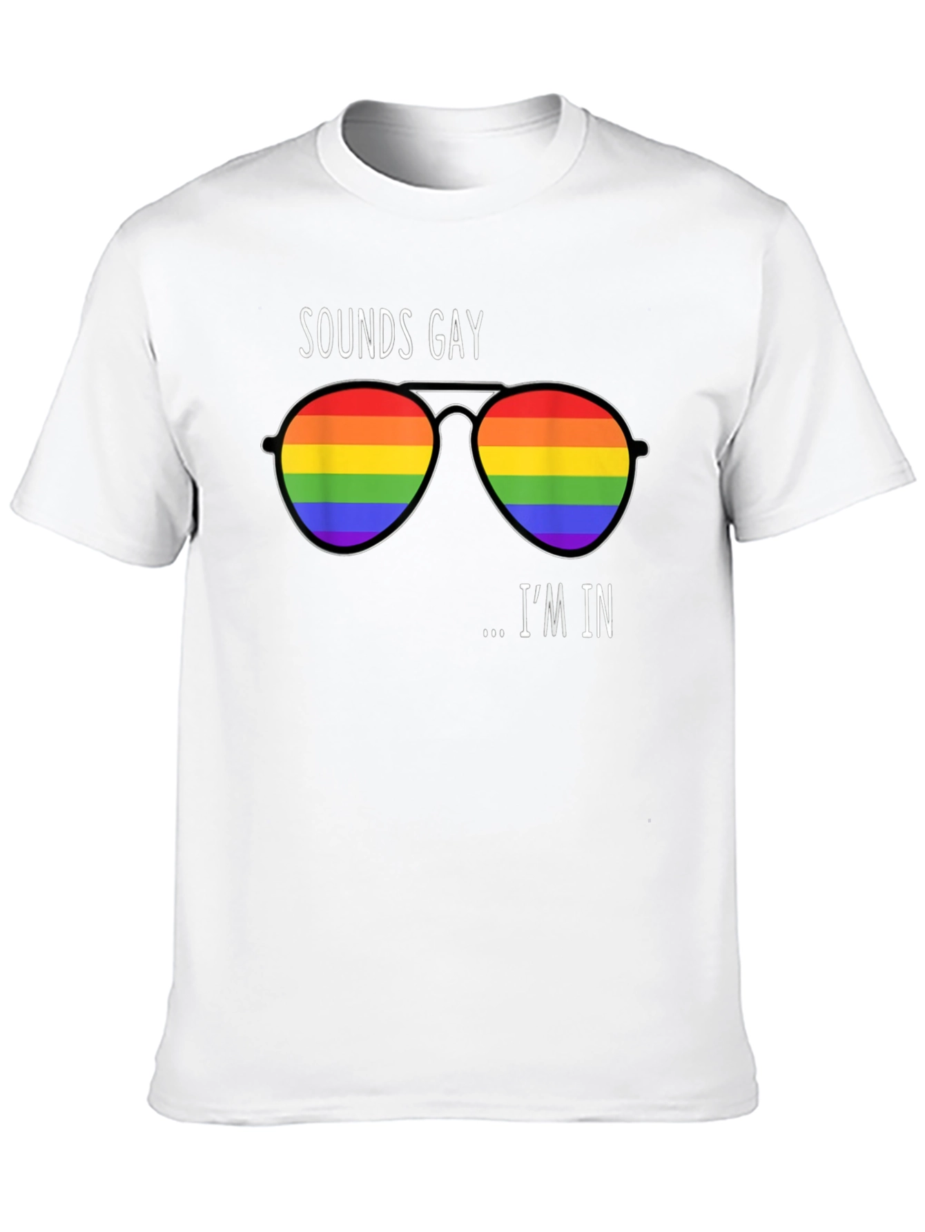 Sounds Gay Im In Rainbow Sunglasses T-Shirt