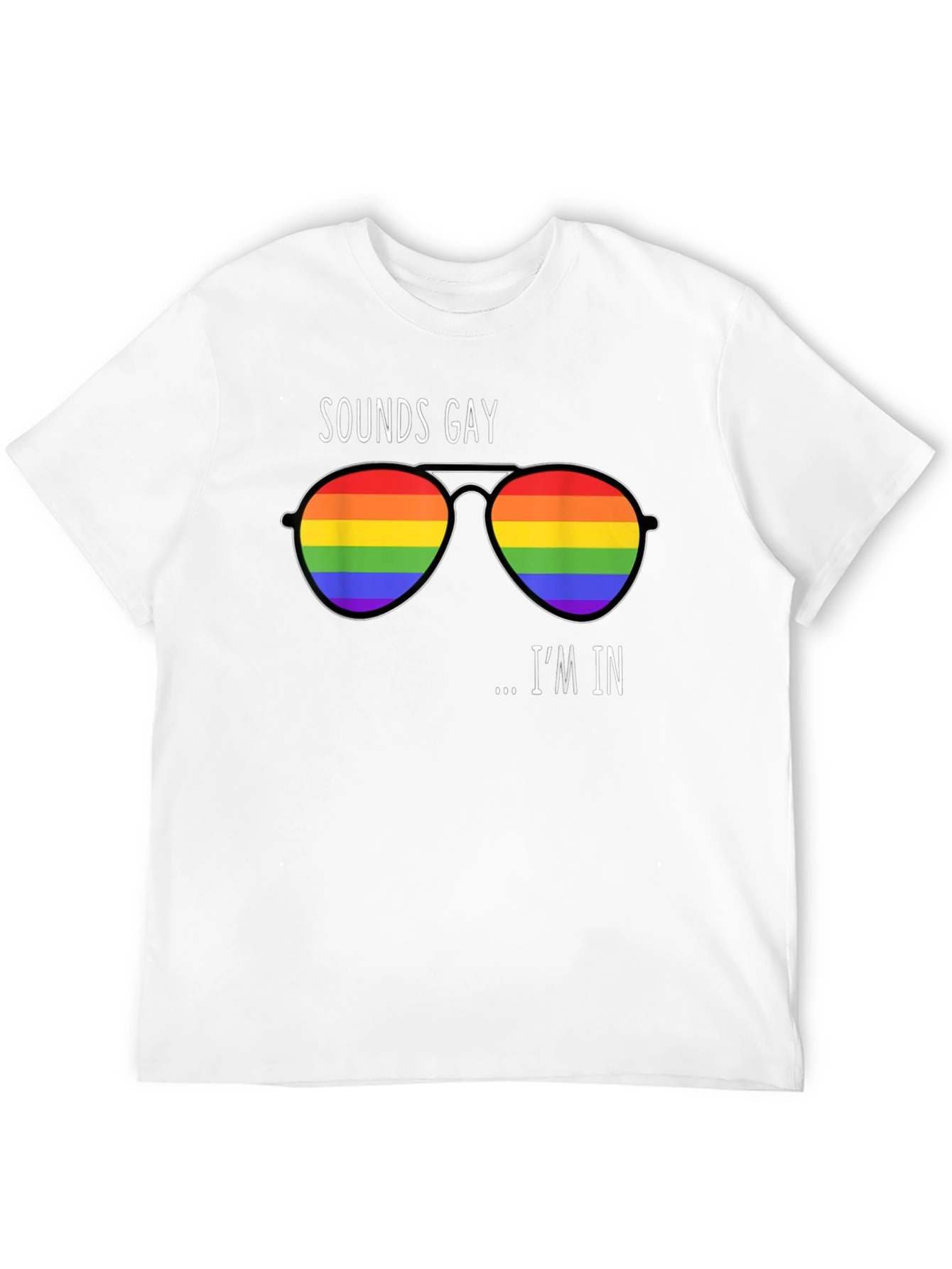 Sounds Gay Im In Rainbow Sunglasses T-Shirt
