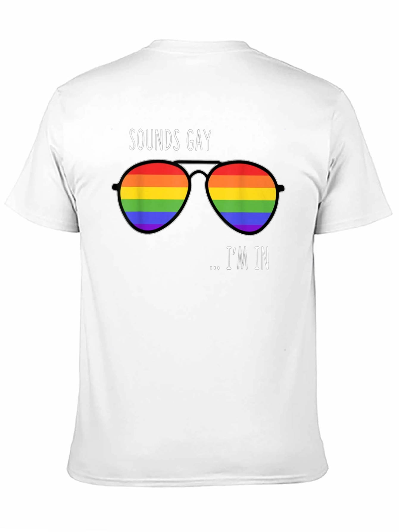 Sounds Gay Im In Rainbow Sunglasses T-Shirt