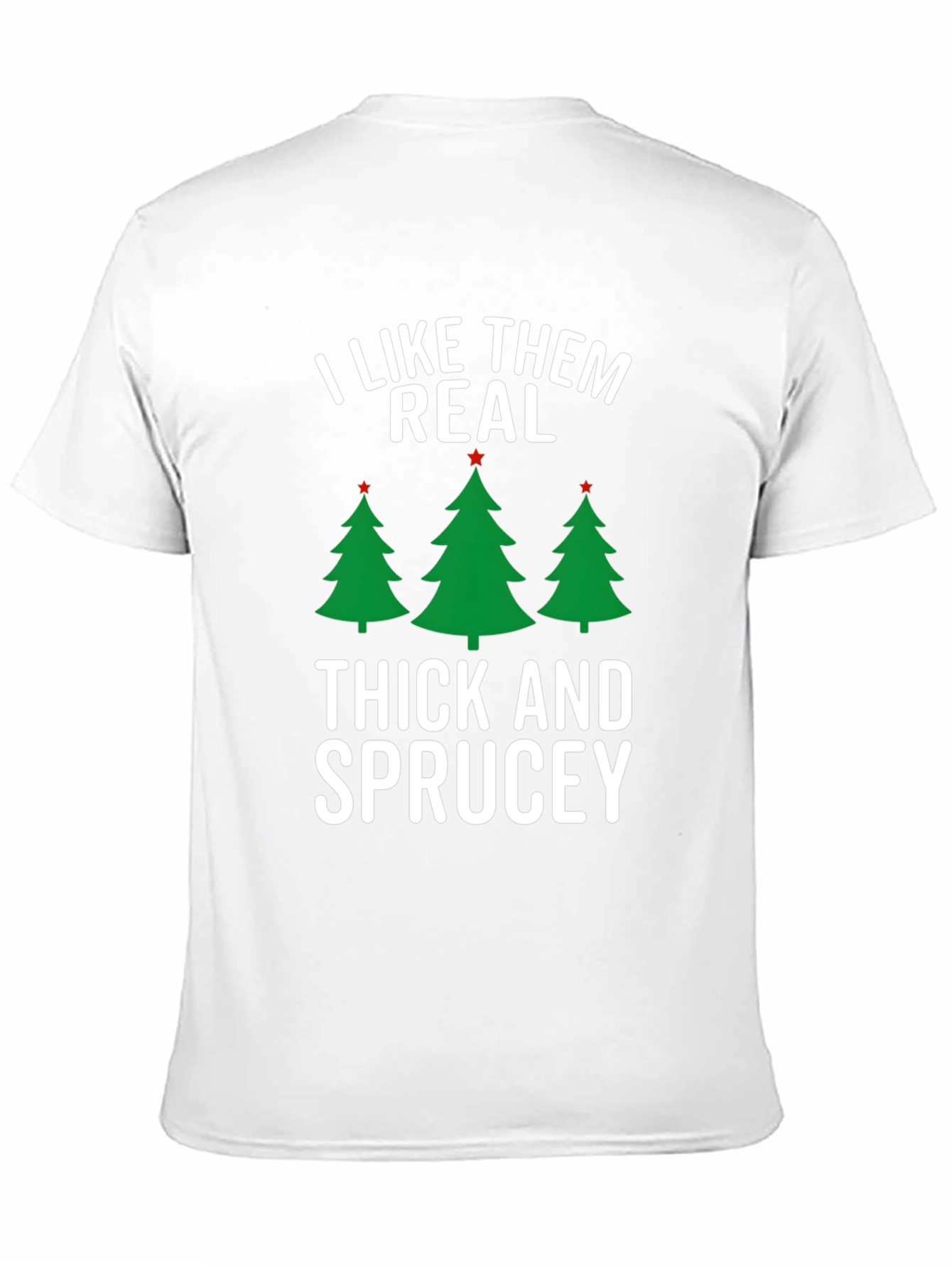 I Like Them Real Thick and Sprucey Christmas T-Shirt