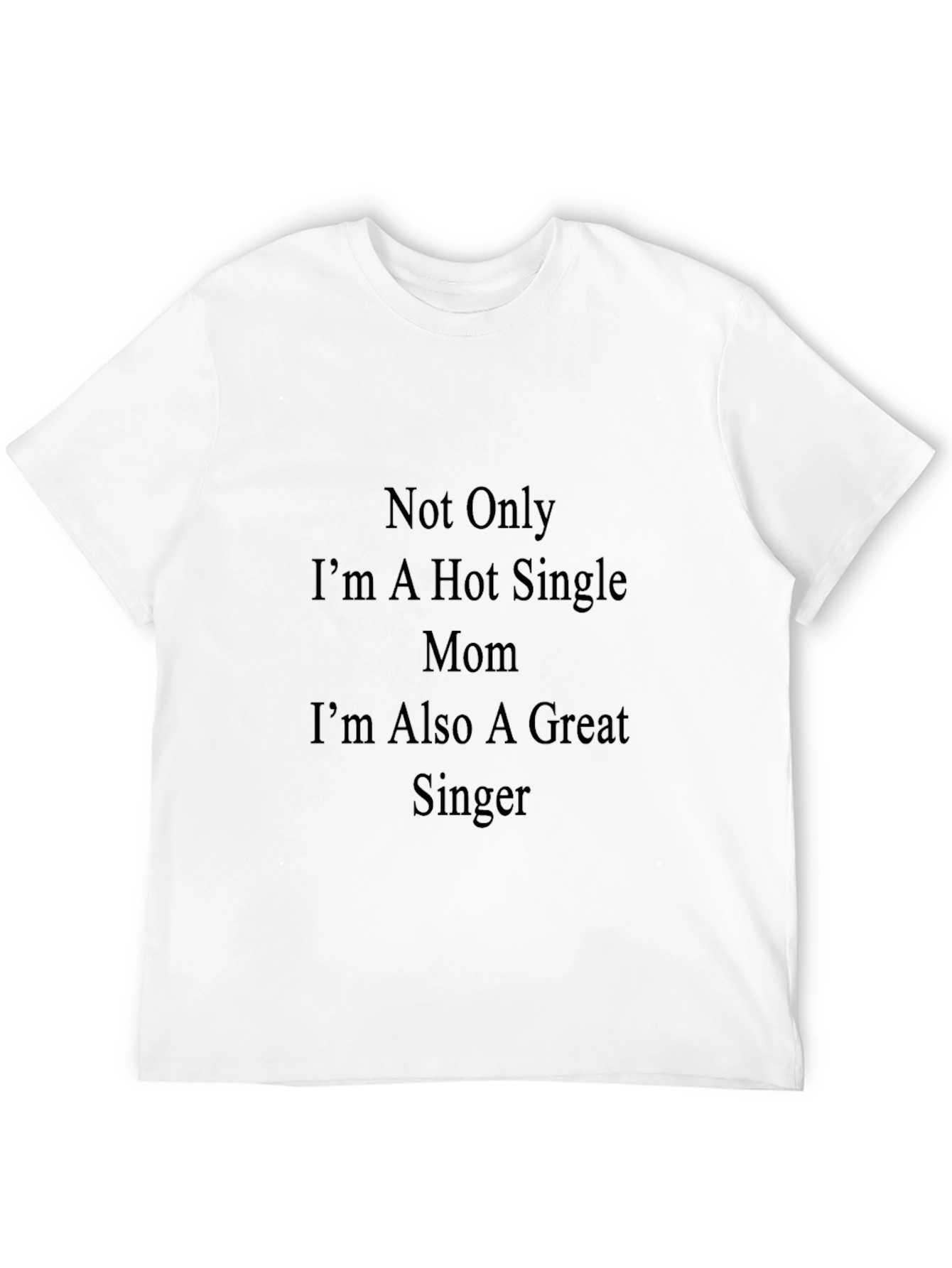 Hot Single Mom Great Singer T-Shirt