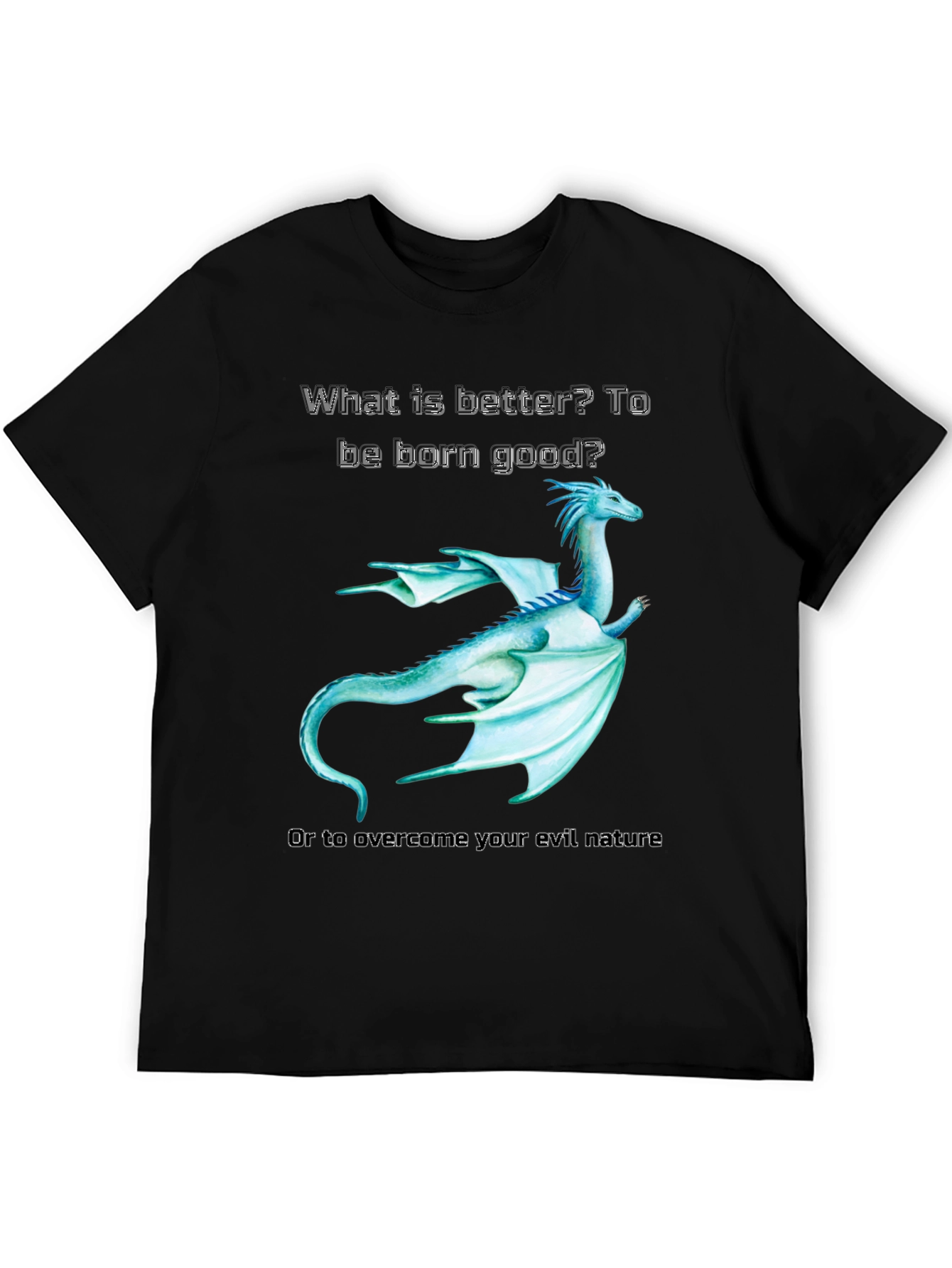 Dragon T-Shirt: Born Good or Overcome Evil
