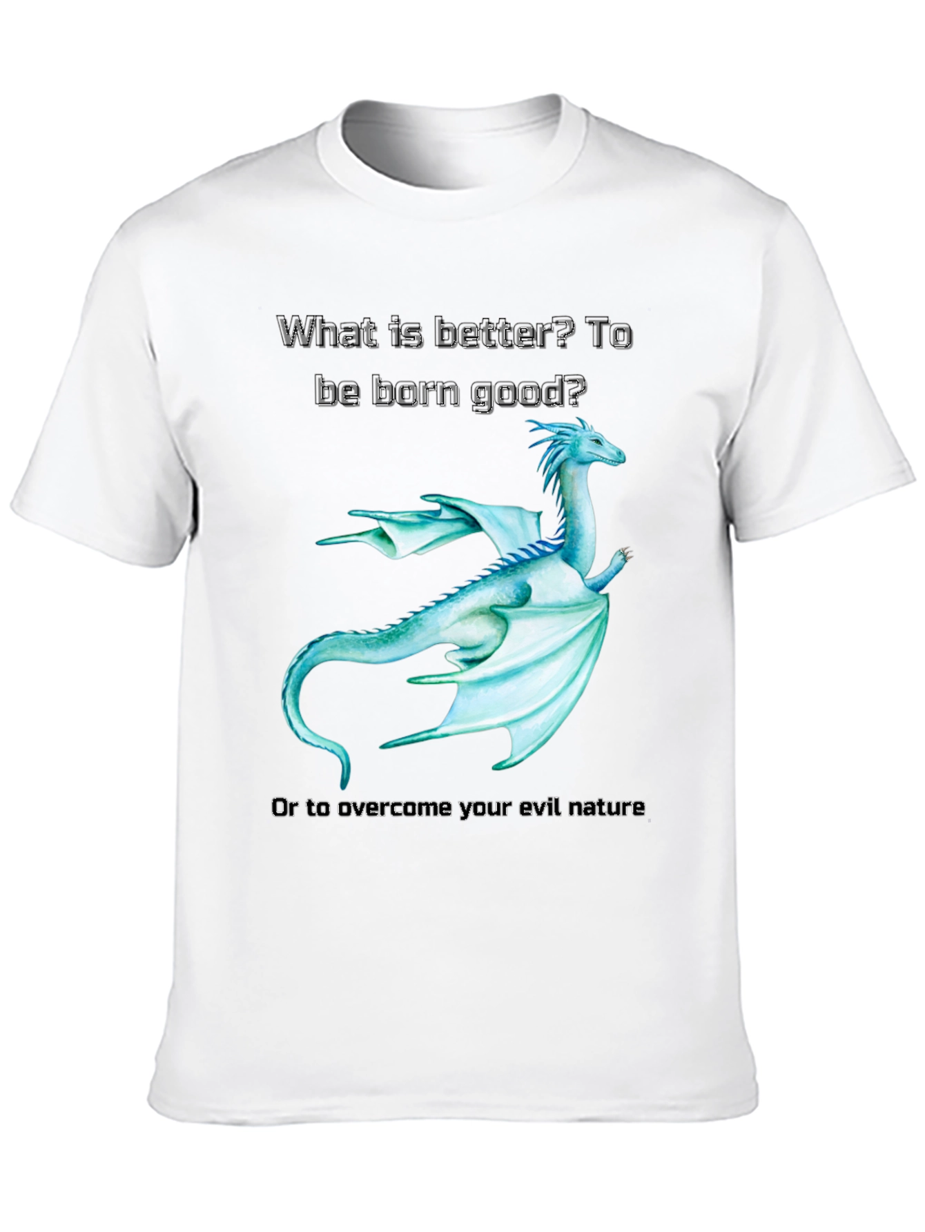 Dragon T-Shirt: Born Good or Overcome Evil